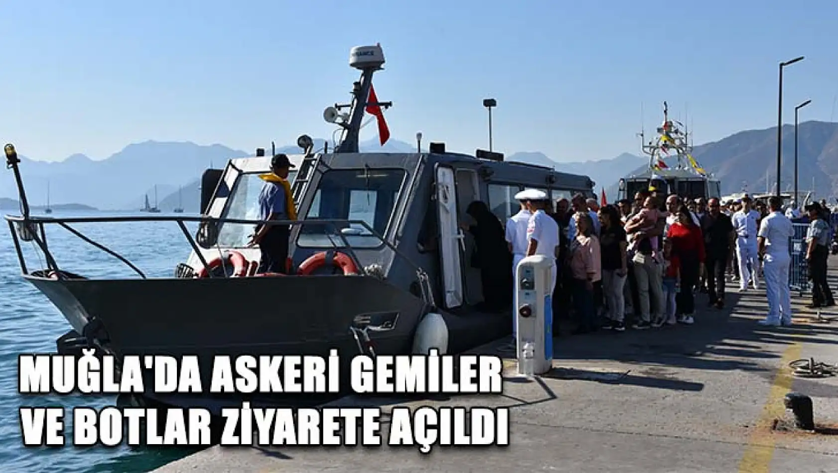 Muğla'da askeri gemiler ve botlar ziyarete açıldı