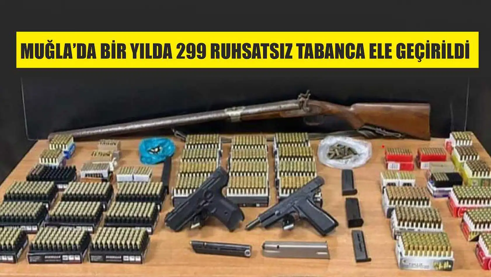 Muğla'da bir yılda 299 ruhsatsız tabanca ele geçirildi