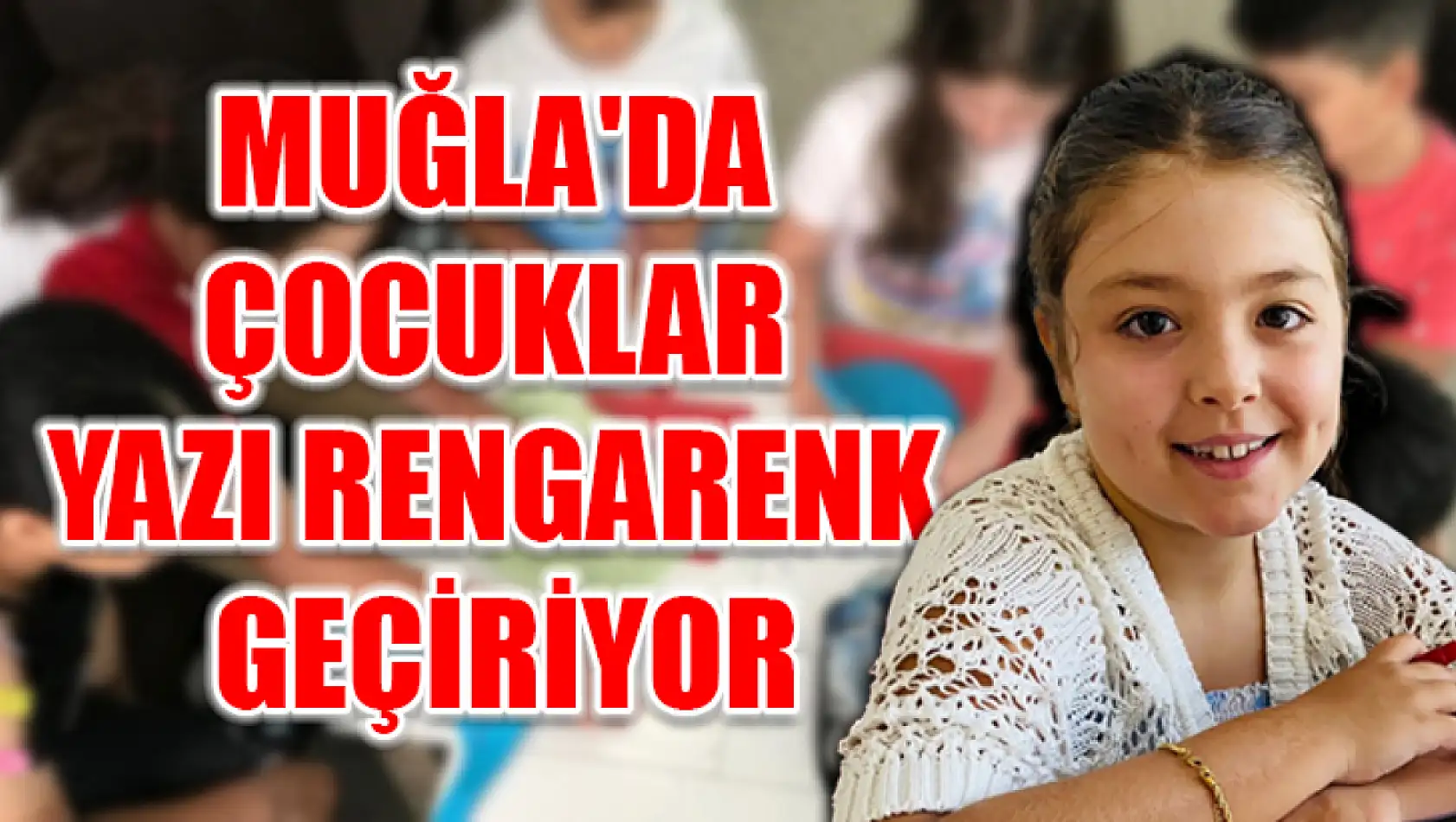 Muğla'da Çocuklar Yazı Rengarenk Geçiriyor