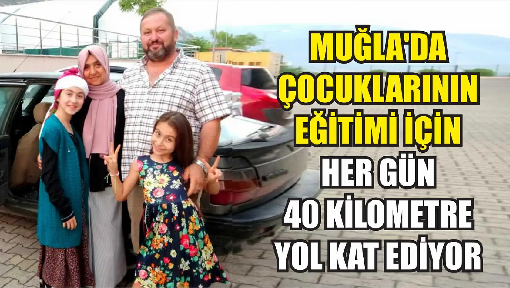 Muğla'da çocuklarının eğitimi için her gün 40 kilometre yol kat ediyor