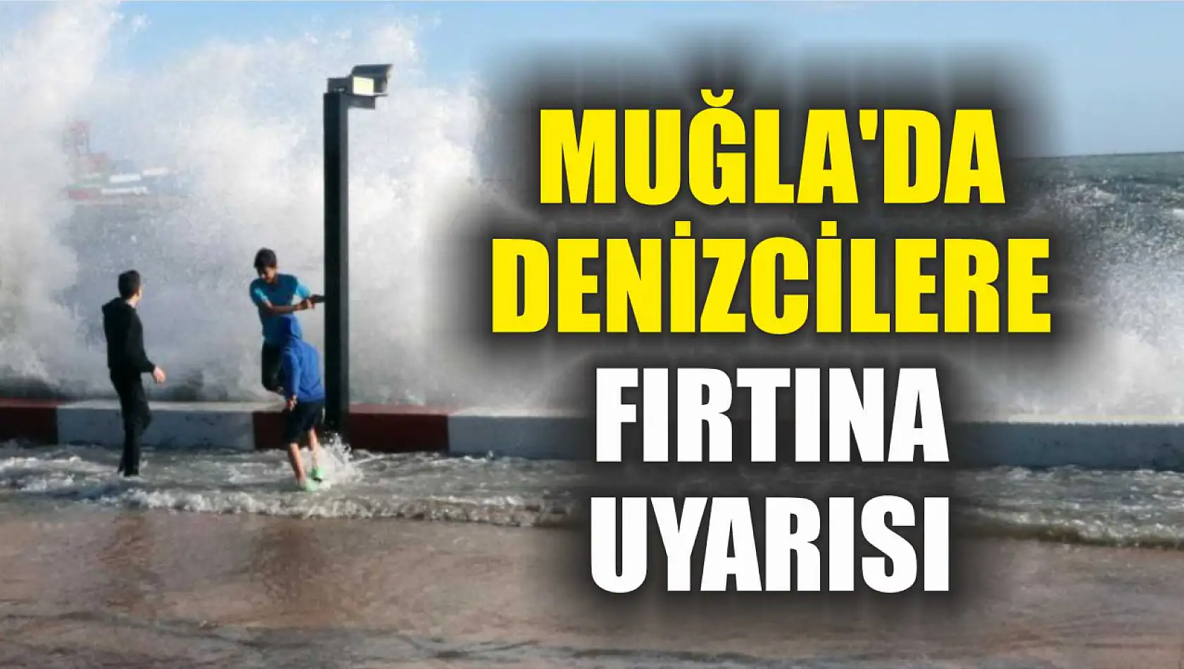 Muğla'da Denizcilere Fırtına Uyarısı