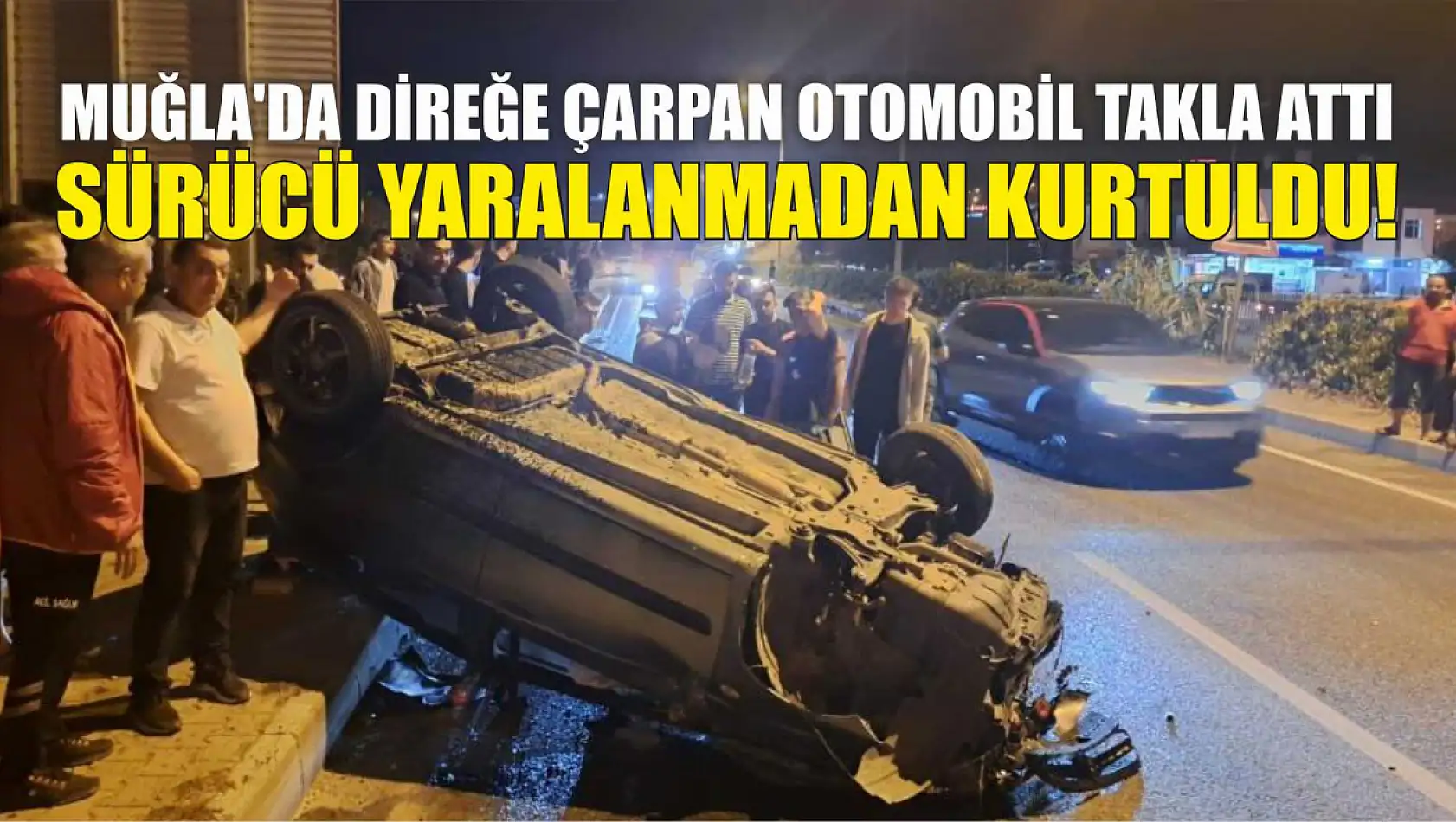 Muğla'da direğe çarpan otomobil takla attı, Sürücü yaralanmadan kurtuldu!