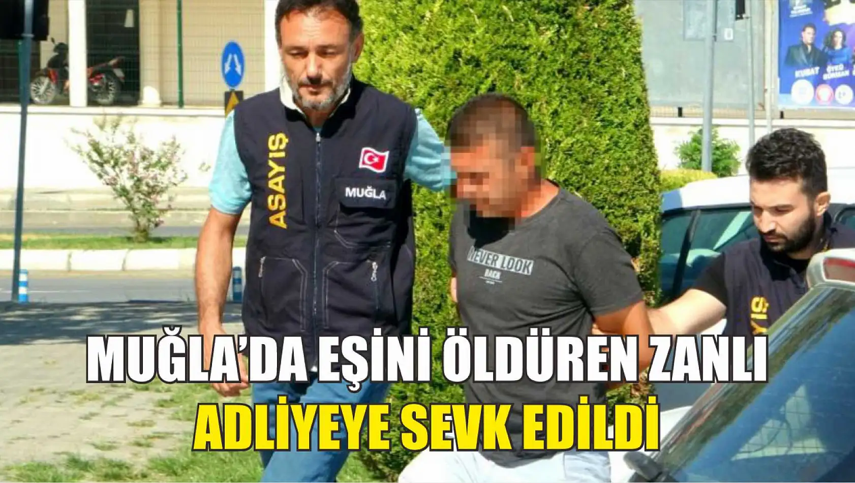 Muğla'da eşini öldüren zanlı adliyeye sevk edildi