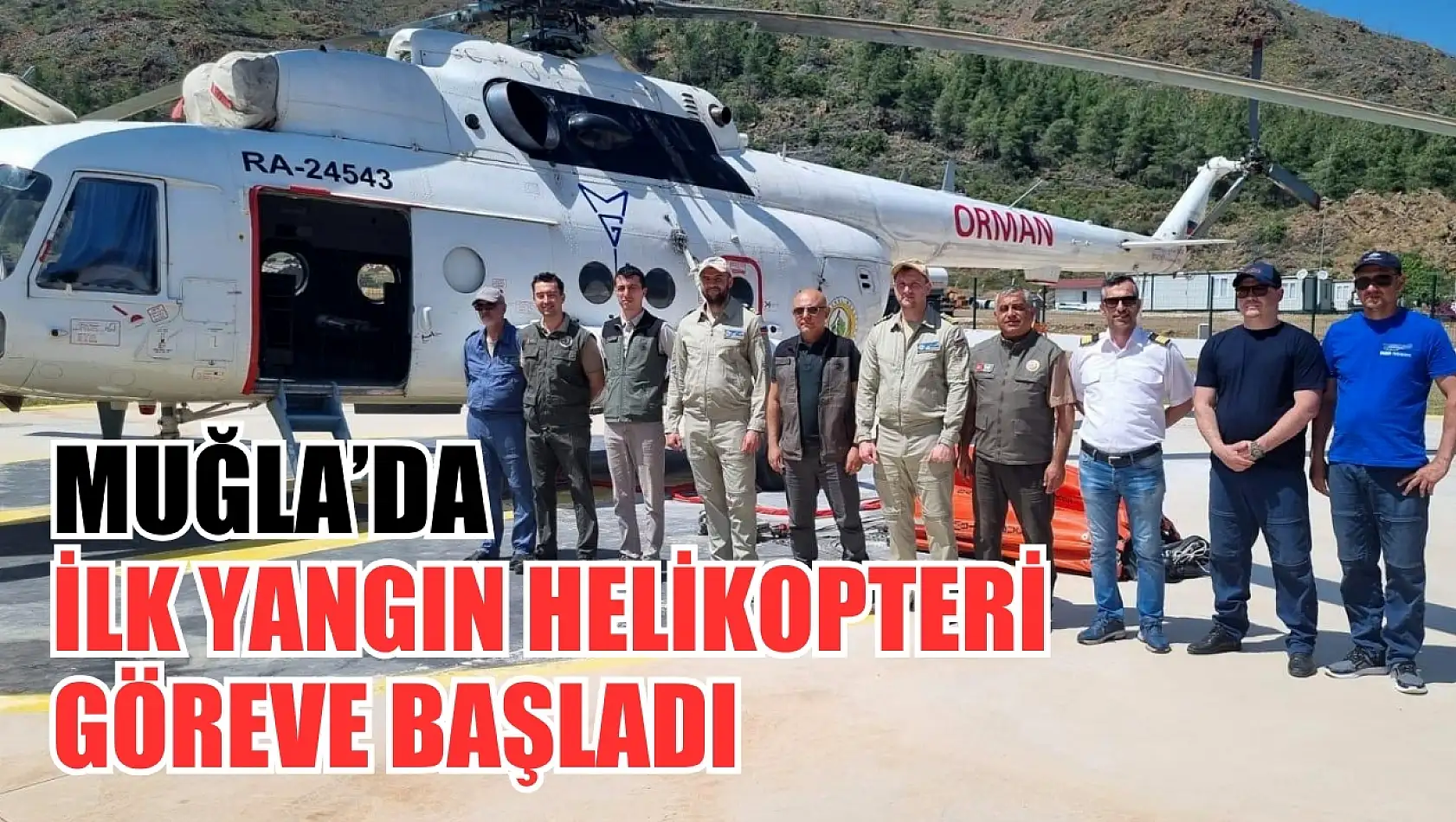 Muğla'da İlk Yangın Helikopteri Göreve Başladı