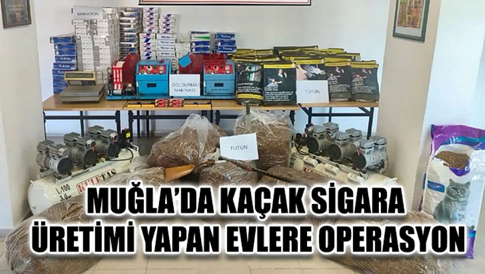 Muğla'da Kaçak Sigara Üretimi Yapan Evlere Operasyon