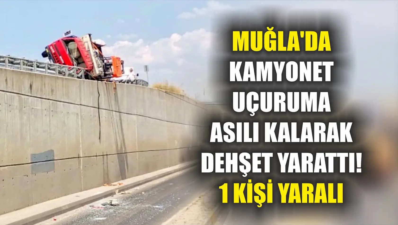 Muğla'da Kamyonet Uçuruma Asılı Kalarak Dehşet Yarattı! 1 Kişi Yaralı