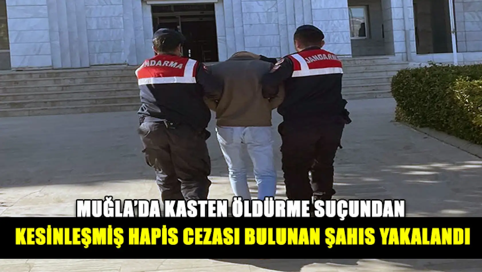 Muğla'da Kasten öldürme suçundan kesinleşmiş hapis cezası bulunan şahıs yakalandı