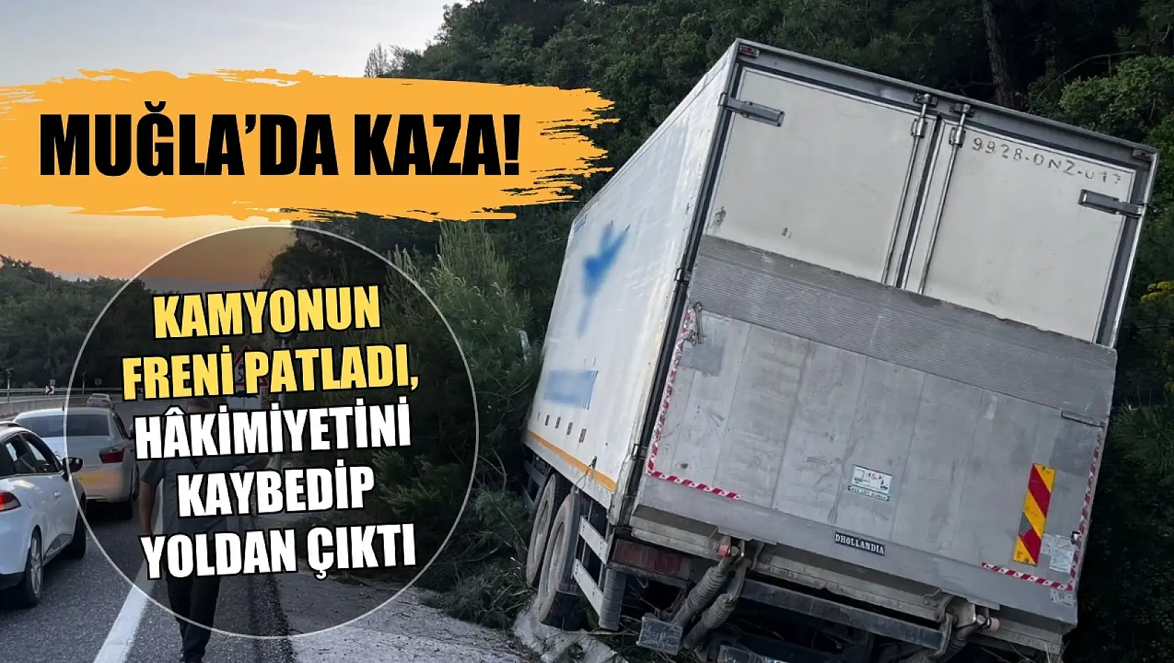 Muğla'da kaza! Kamyonun freni patladı, hâkimiyetini kaybedip yoldan çıktı