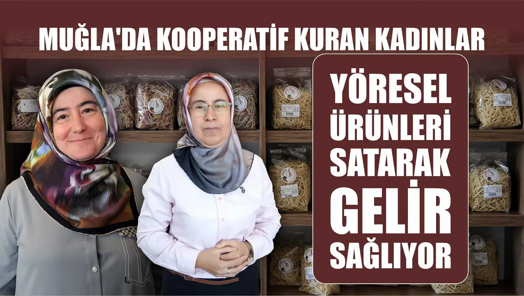 Muğla'da kooperatif kuran kadınlar yöresel ürünleri satarak gelir sağlıyor