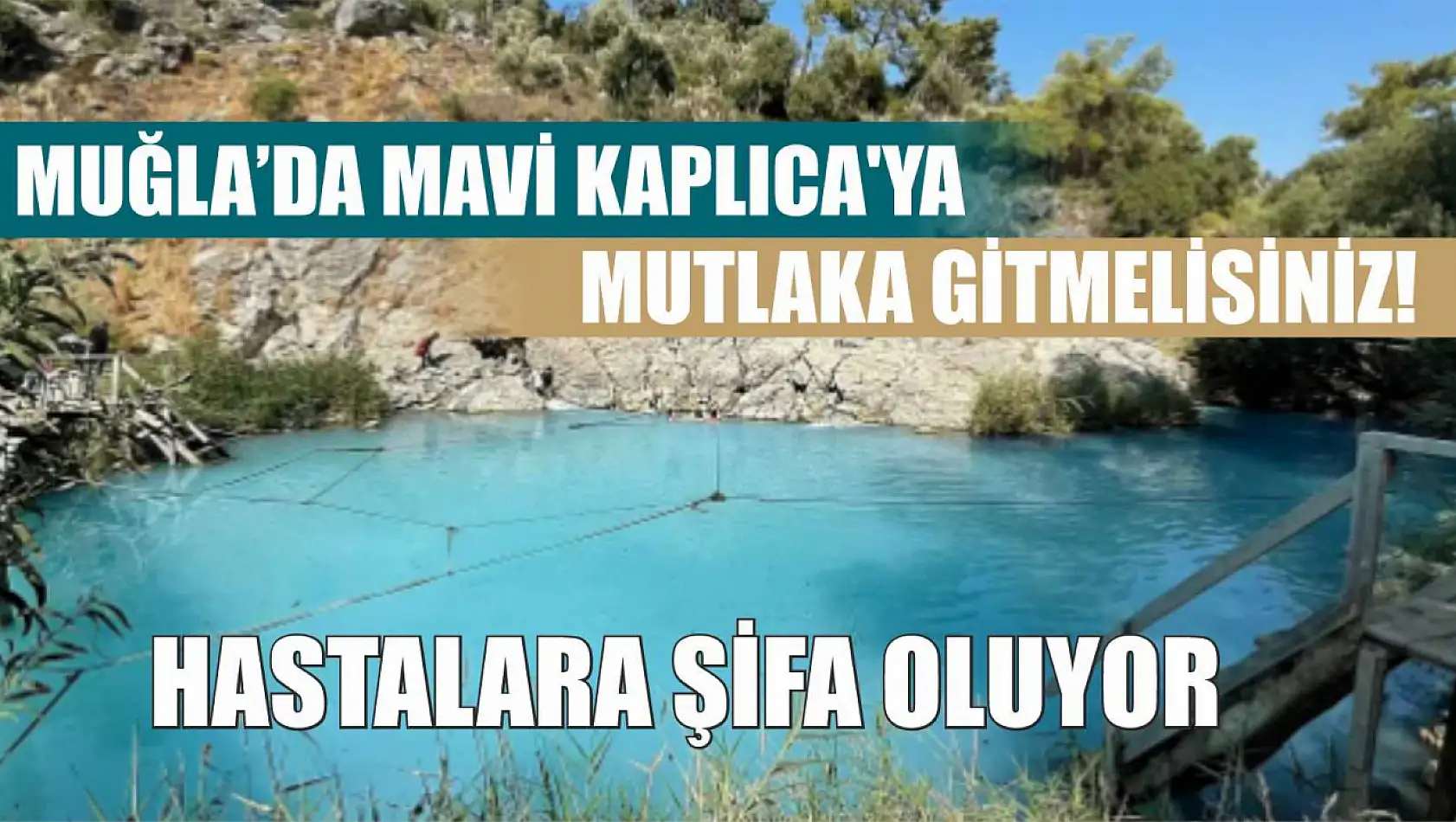 Muğla'da Mavi Kaplıca'ya Mutlaka Gitmelisiniz! Hastalara Şifa Oluyor