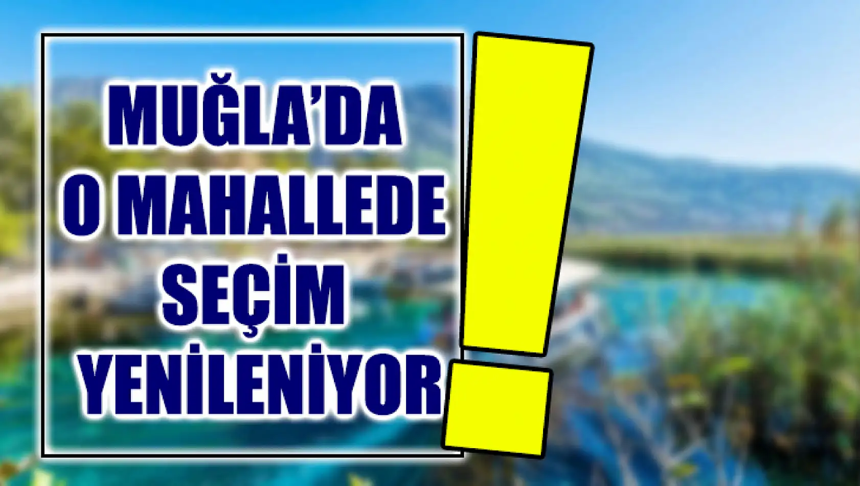 Muğla'da O Mahallede Seçim Yenileniyor