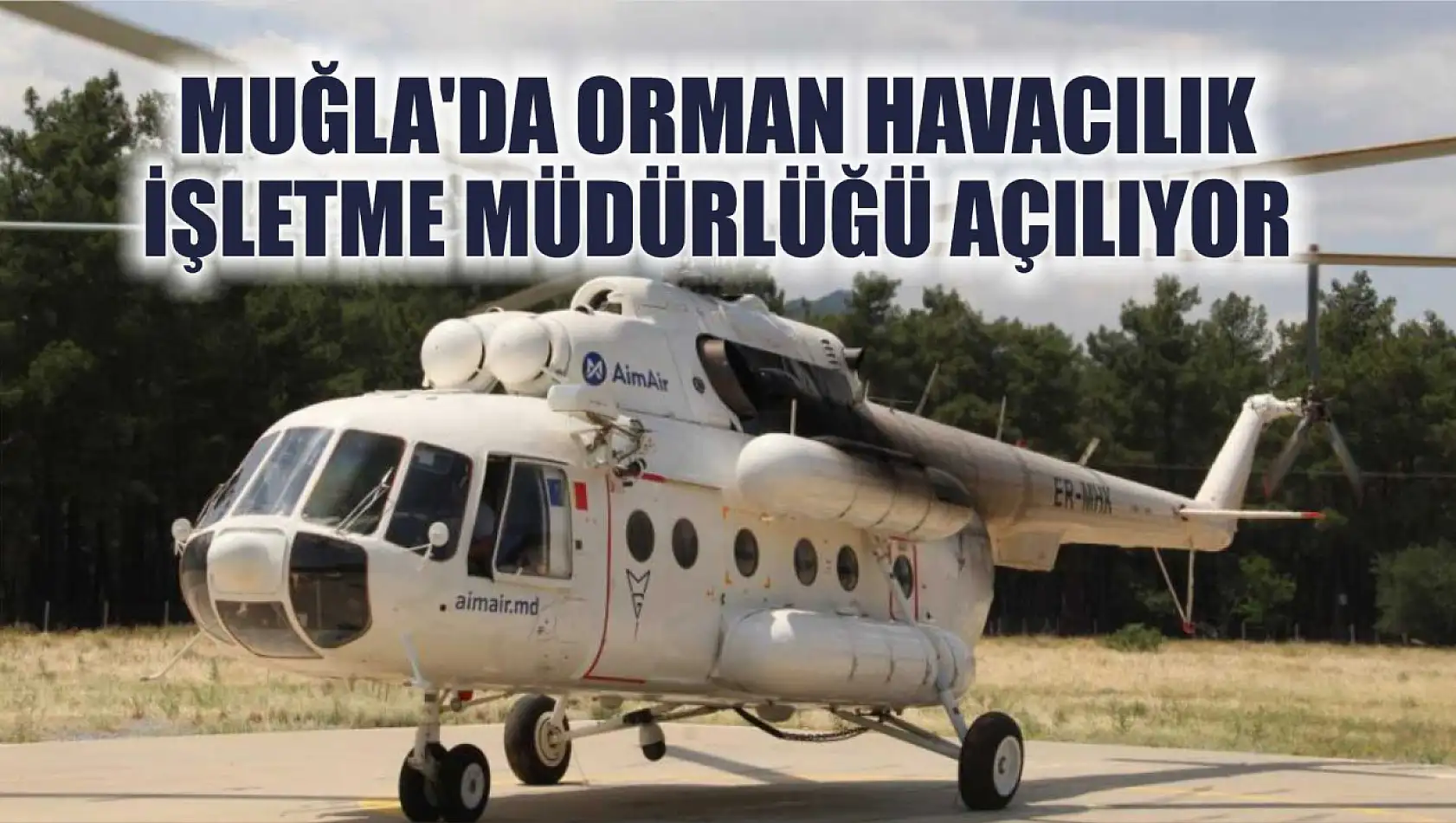 Muğla'da Orman Havacılık İşletme Müdürlüğü Açılıyor