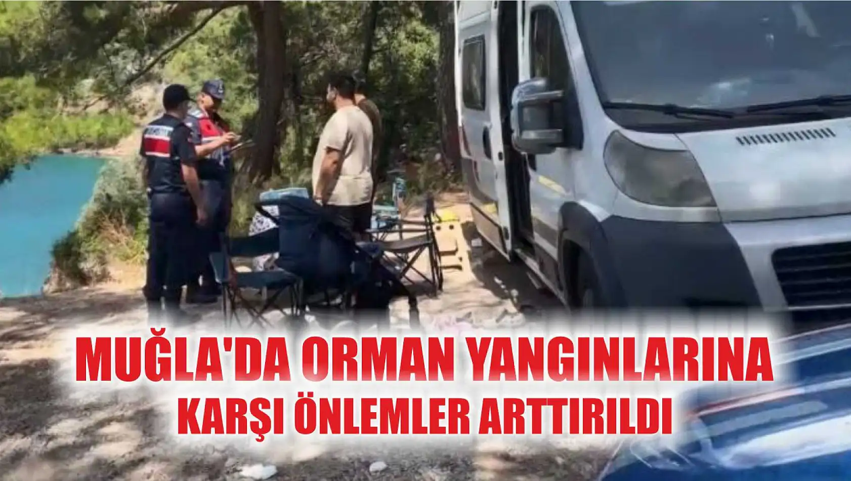 Muğla'da orman yangınlarına karşı önlemler arttırıldı