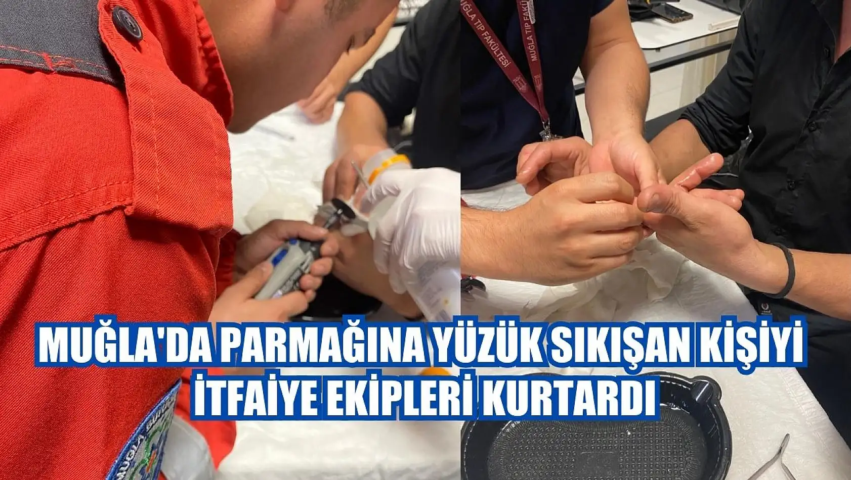 Muğla'da parmağına yüzük sıkışan kişiyi itfaiye ekipleri kurtardı