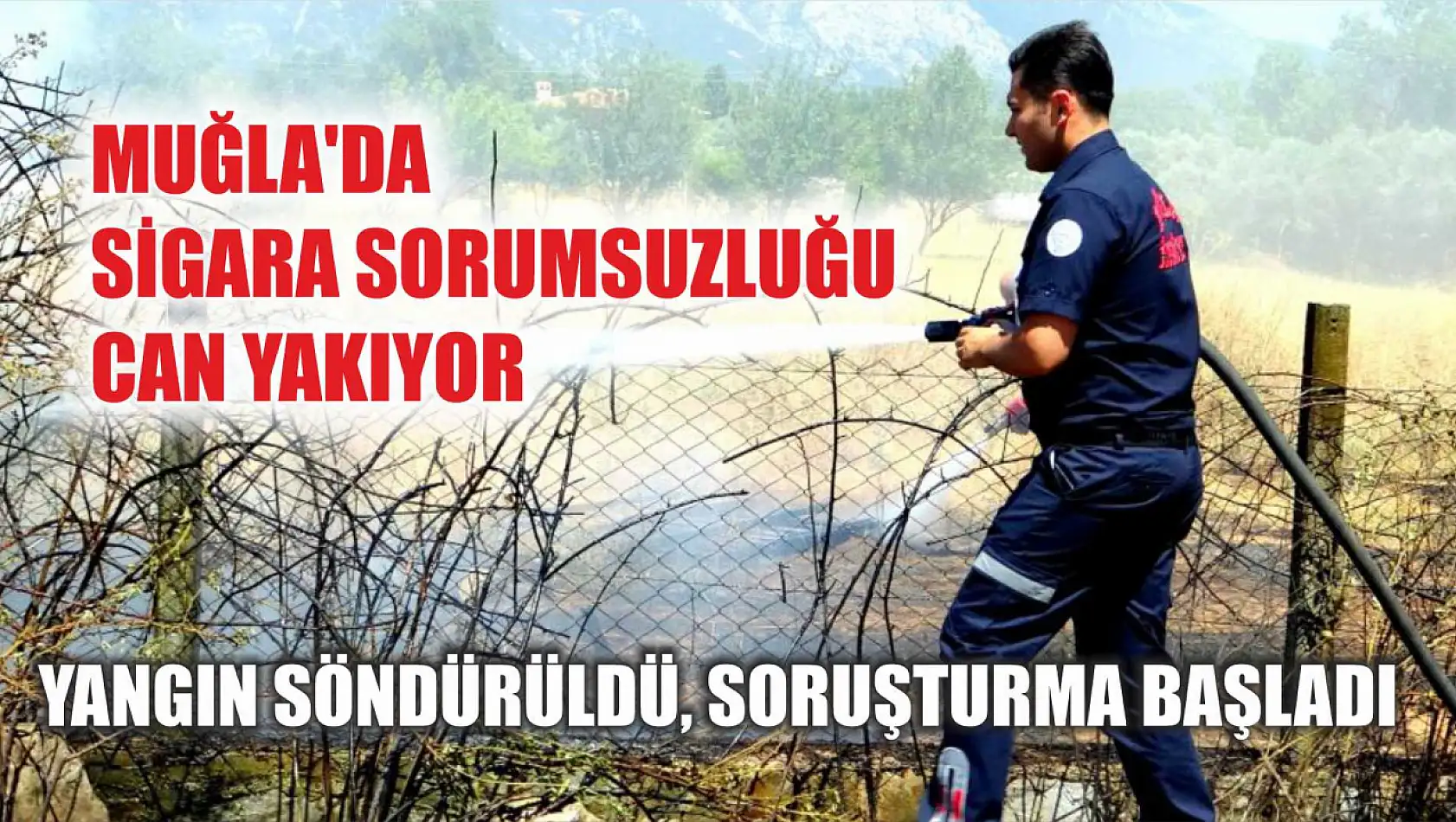 Muğla'da Sigara Sorumsuzluğu Can Yakıyor: Yangın Söndürüldü, Soruşturma Başladı