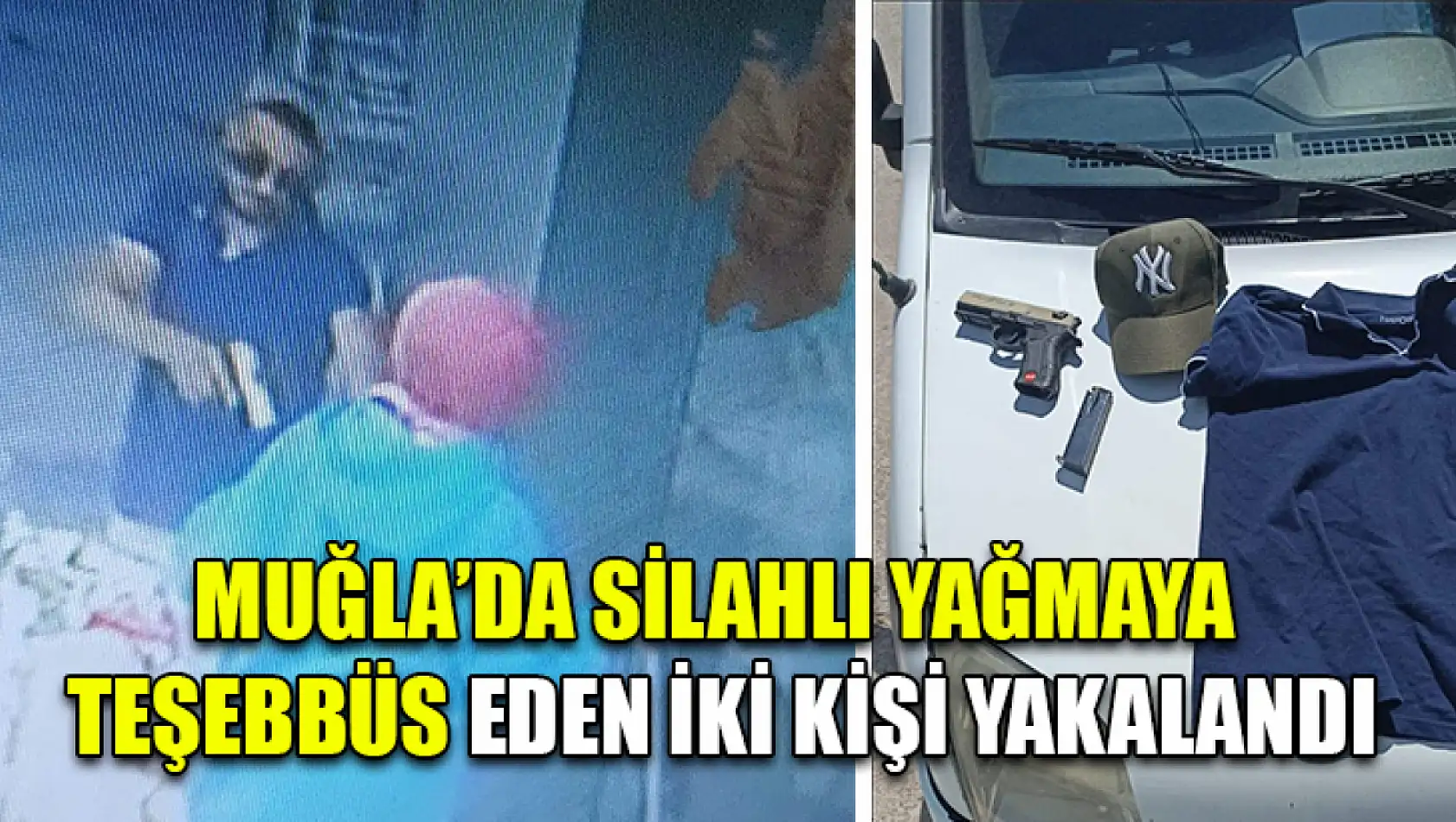 Muğla'da Silahlı Yağmaya Teşebbüs Eden İki Kişi Yakalandı