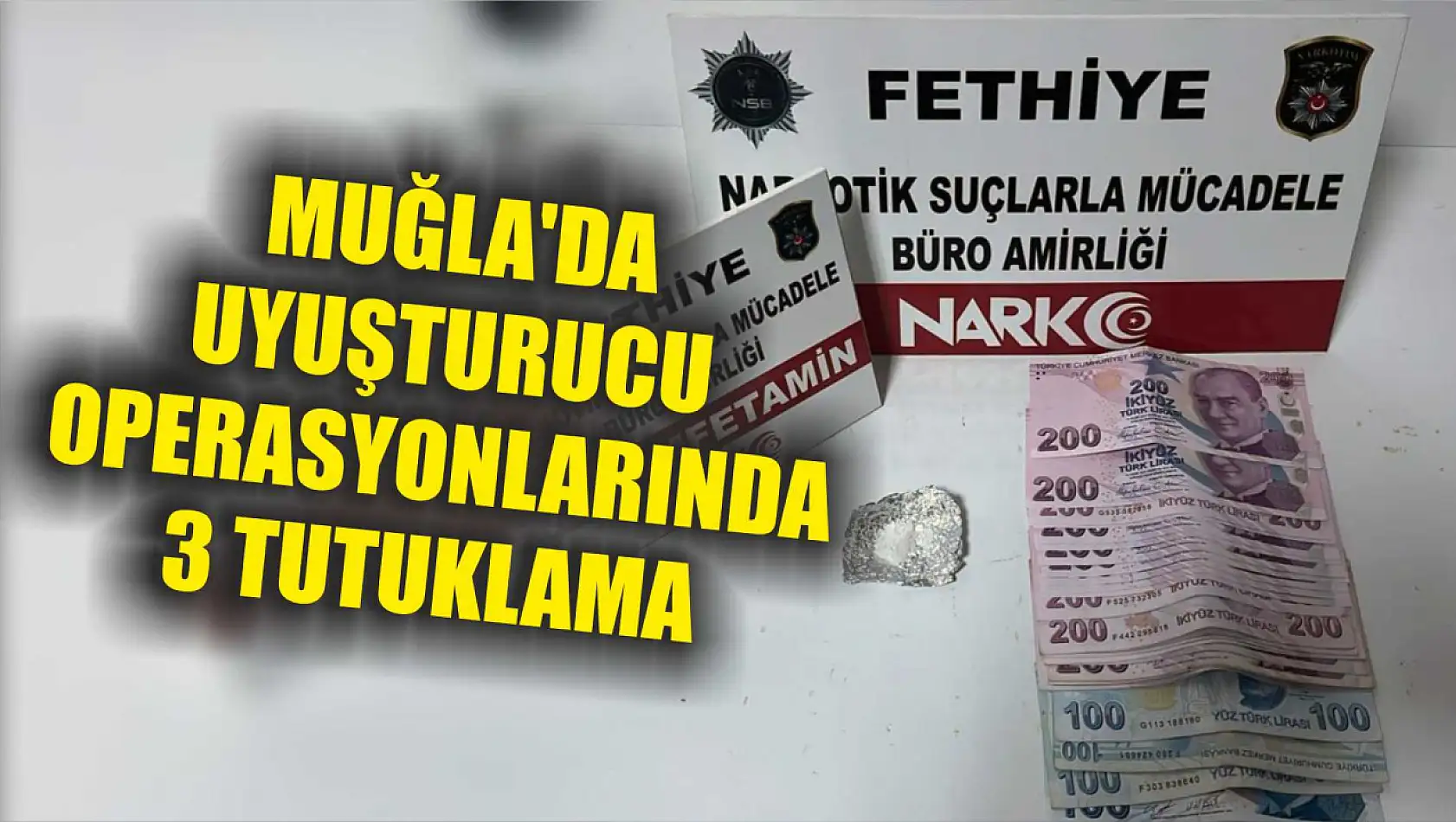 Muğla'da Uyuşturucu operasyonlarında 3 tutuklama