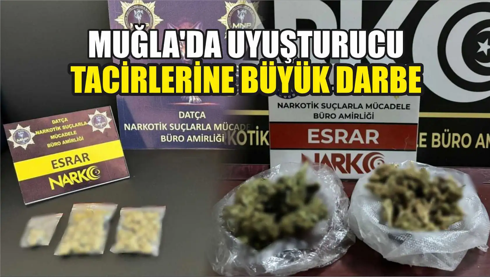 Muğla'da uyuşturucu tacirlerine büyük darbe