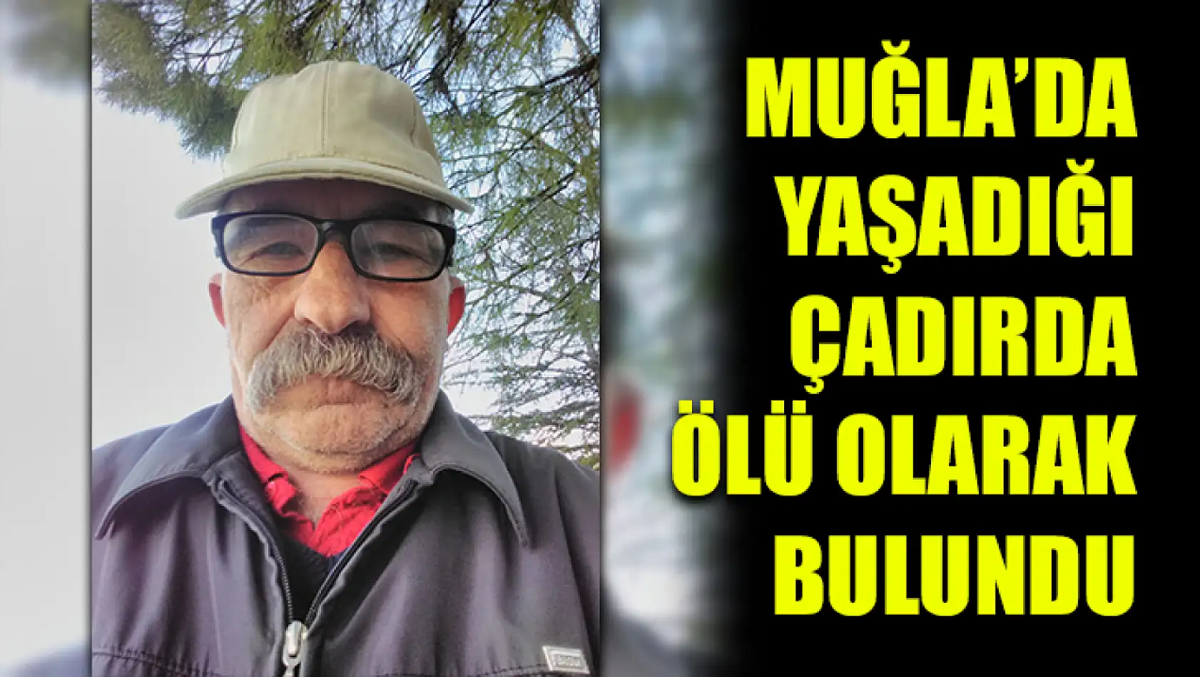 Muğla'da Yaşadığı çadırda ölü olarak bulundu