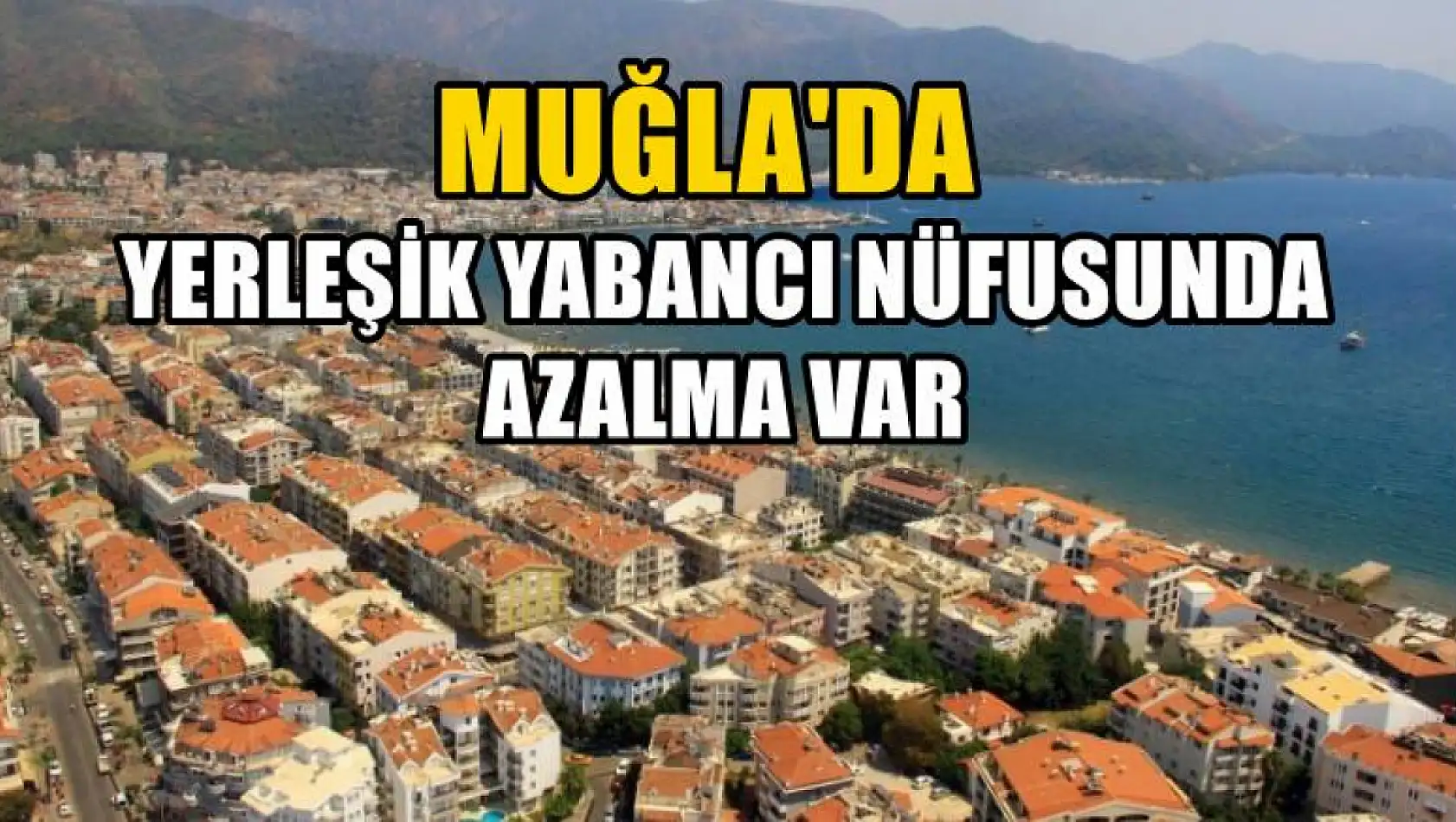 Muğla'da yerleşik yabancı nüfusunda azalma var