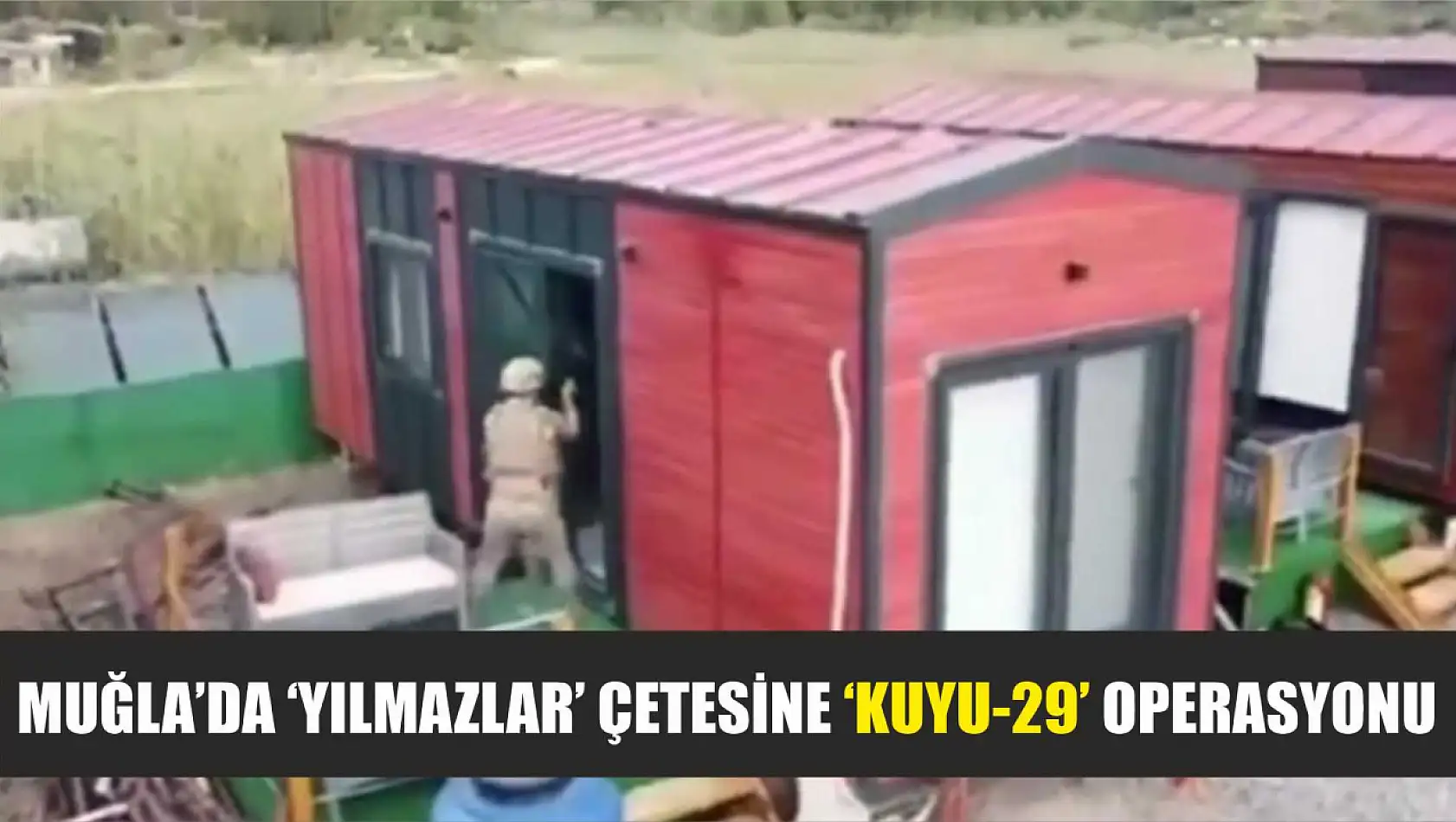 Muğla'da 'Yılmazlar' çetesine 'KUYU-29' operasyonu