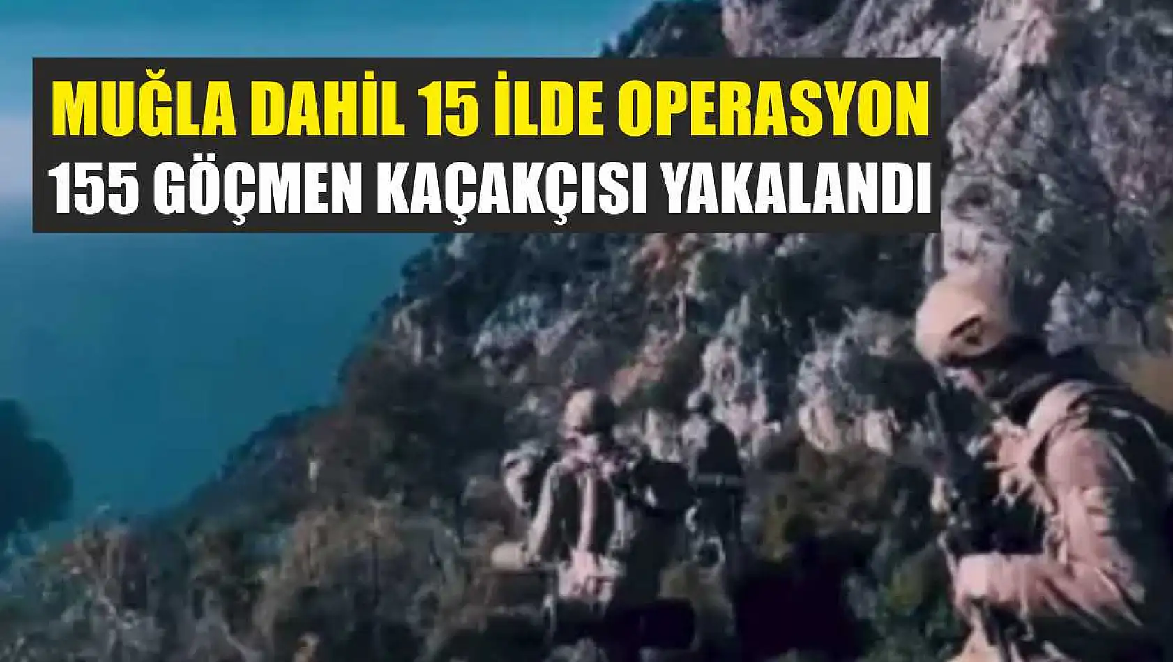 Muğla Dahil 15 İlde Operasyon: 155 Göçmen Kaçakçısı Yakalandı