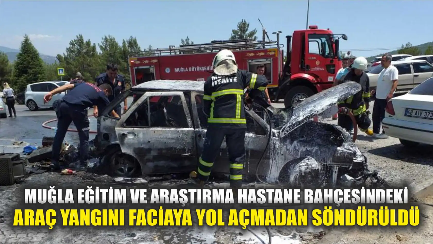 Muğla Eğitim ve Araştırma Hastane bahçesindeki araç yangını faciaya yol açmadan söndürüldü