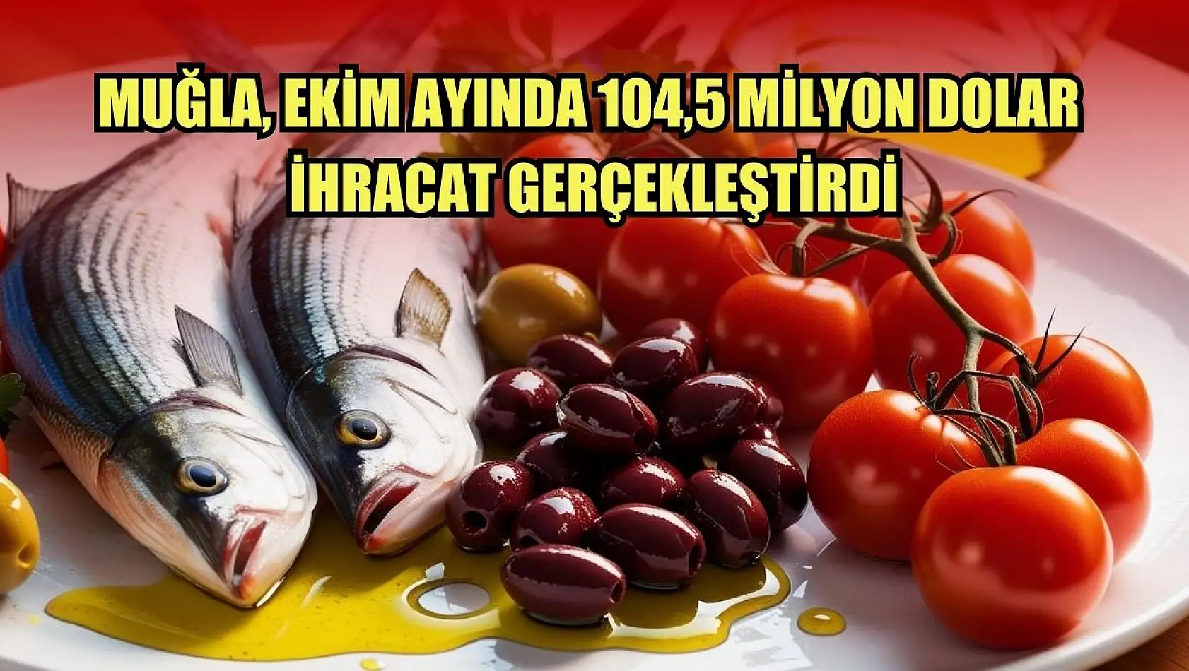 Muğla, Ekim ayında 104,5 milyon dolar ihracat gerçekleştirdi