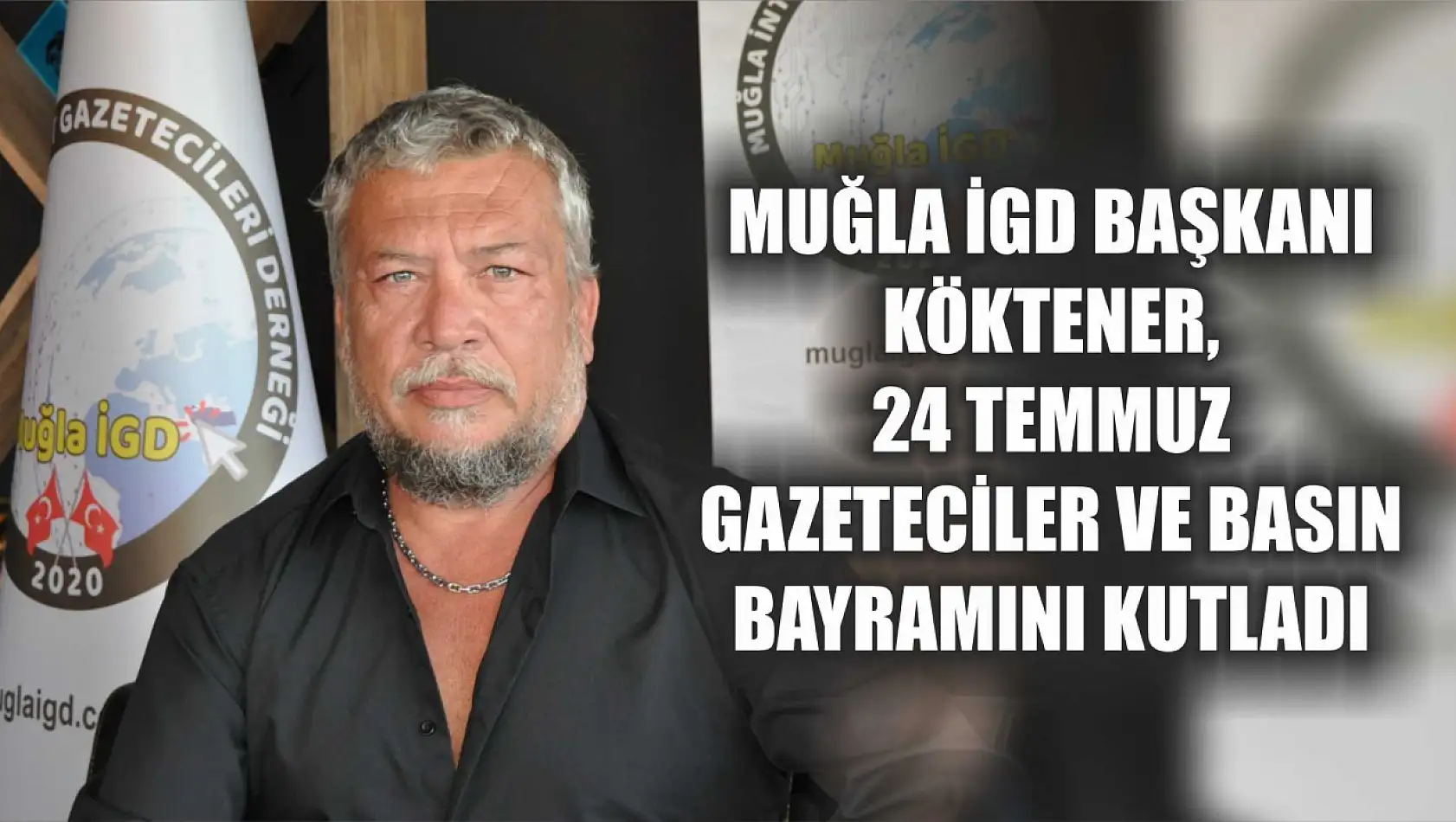 Muğla İGD Başkanı Köktener, 24 Temmuz Gazeteciler ve Basın Bayramını Kutladı 