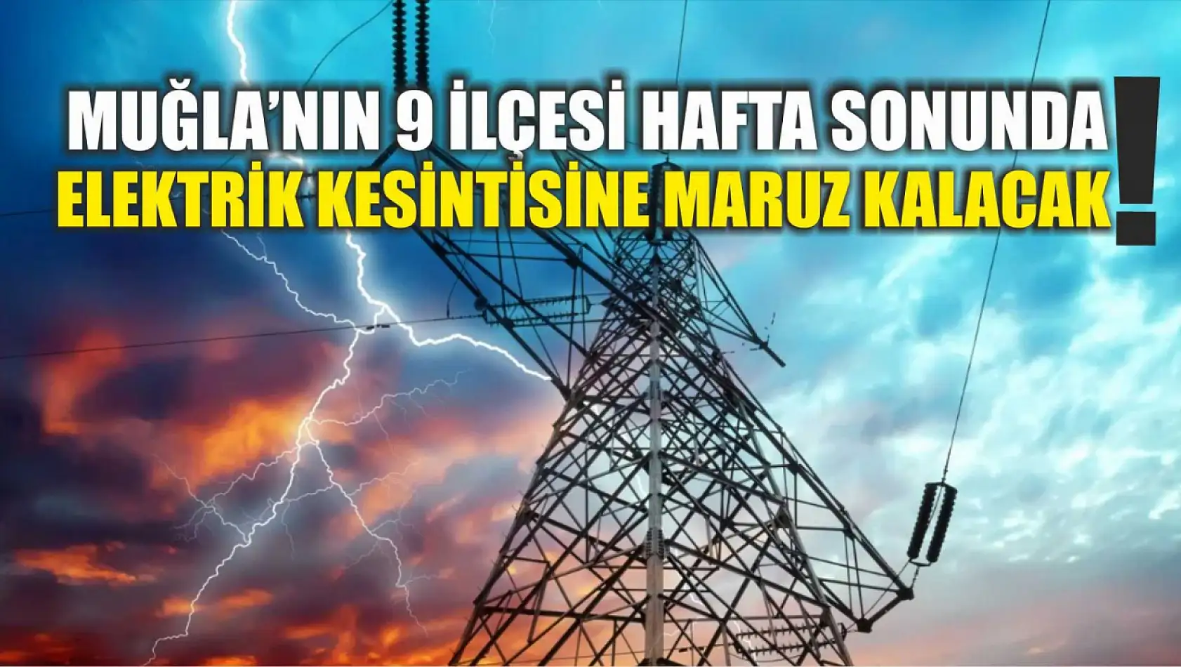 Muğla'nın 9 ilçesi hafta sonunda elektrik kesintisine maruz kalacak! Fethiye, Seydikemer, Bodrum..