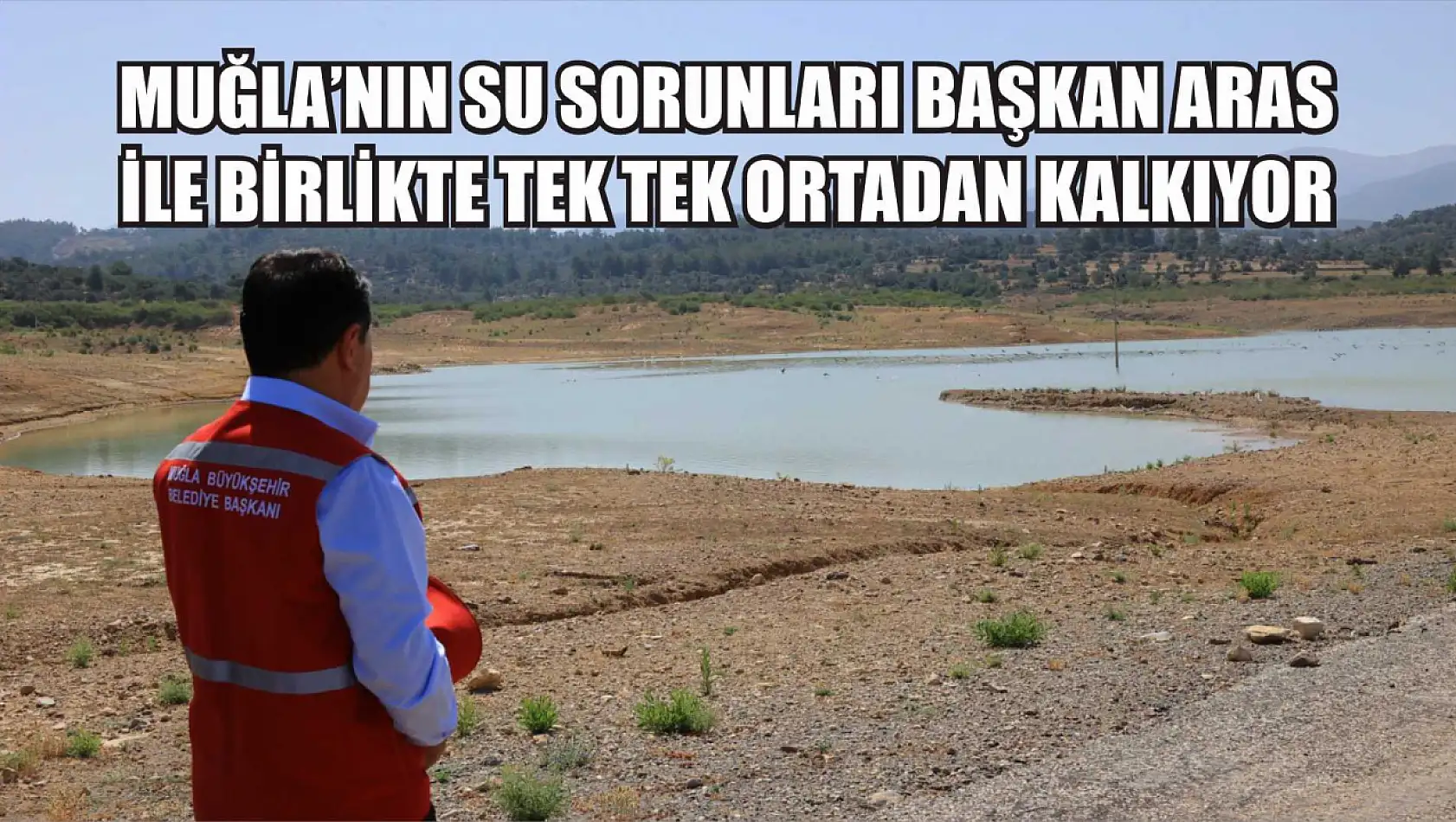 Muğla'nın Su Sorunları Başkan Aras İle Birlikte Tek Tek Ortadan Kalkıyor