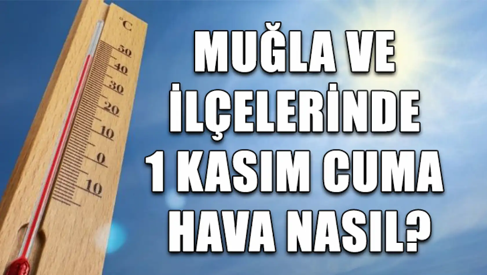 Muğla ve İlçelerinde 1 Kasım Cuma Hava Nasıl?