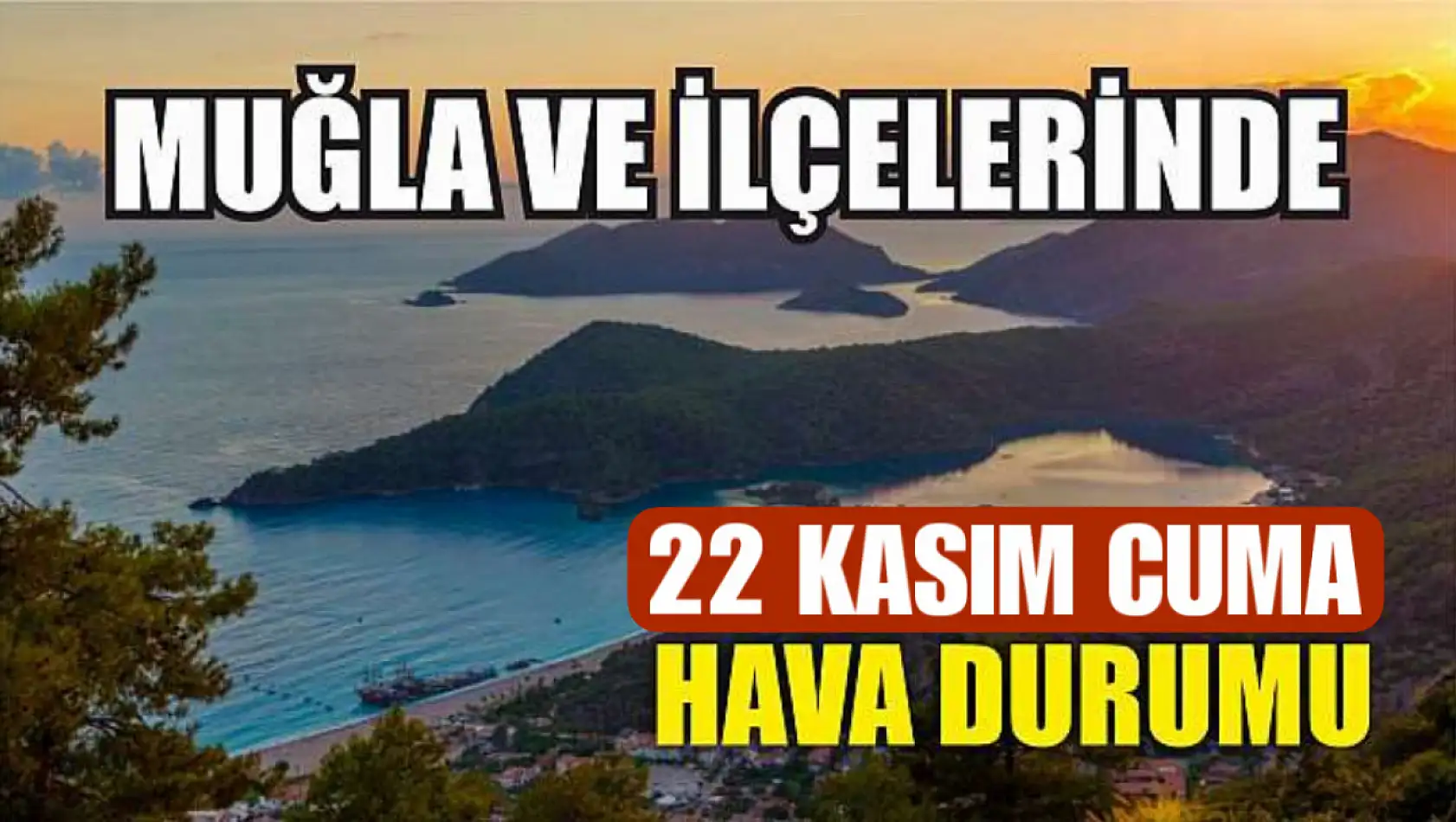 Muğla ve İlçelerinde 22 Kasım Cuma Hava Durumu