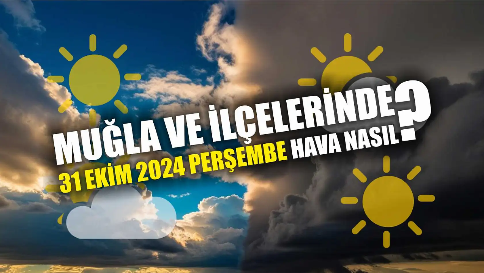 Muğla ve İlçelerinde 31 Ekim 2024 Perşembe Hava Nasıl?