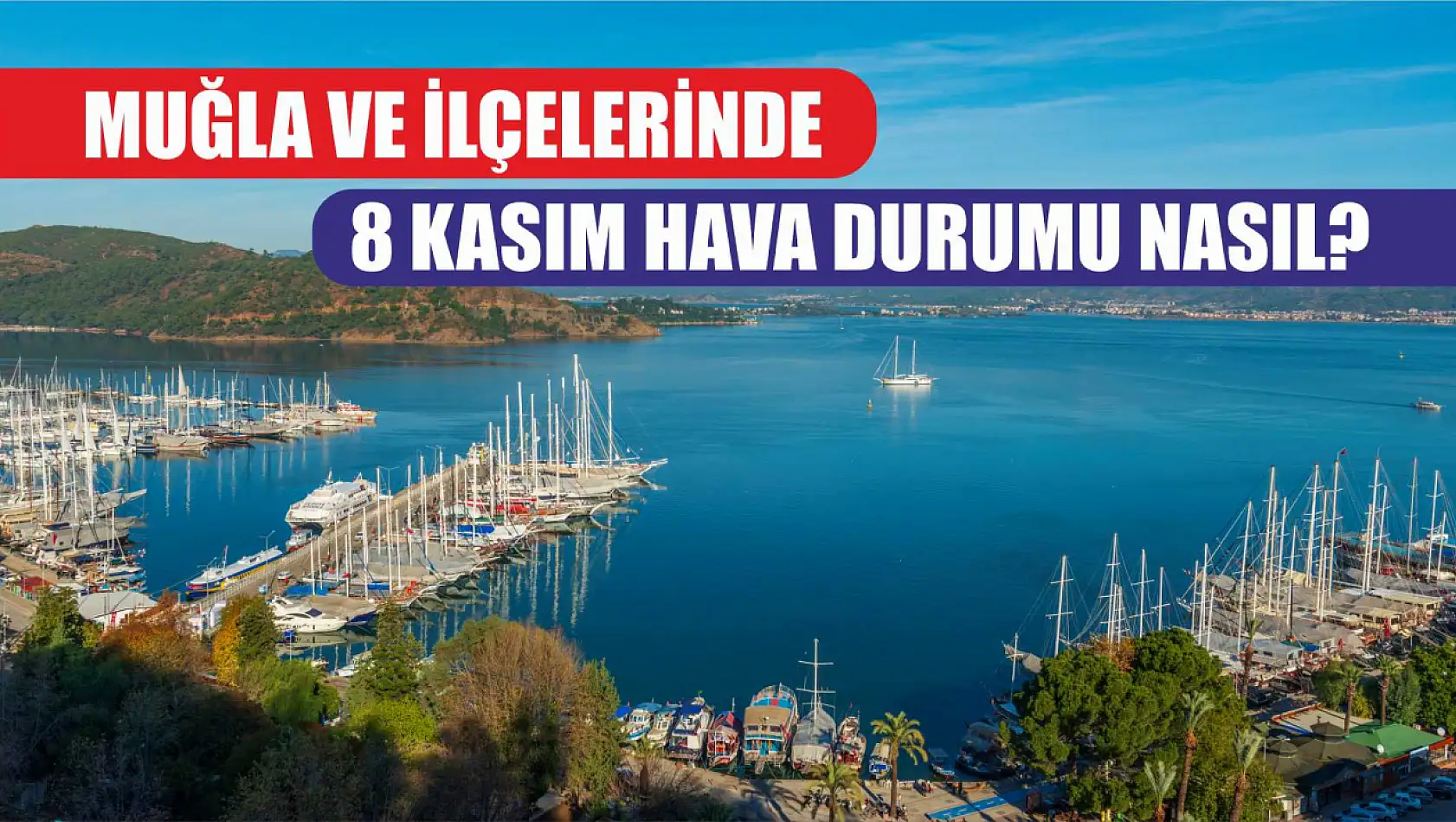 Muğla ve İlçelerinde 8 Kasım Hava Durumu Nasıl?