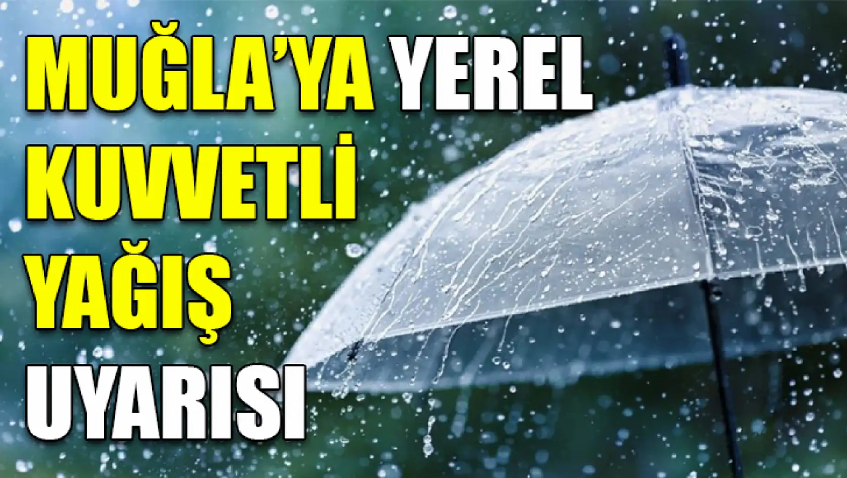 Muğla'ya yerel kuvvetli yağış uyarısı