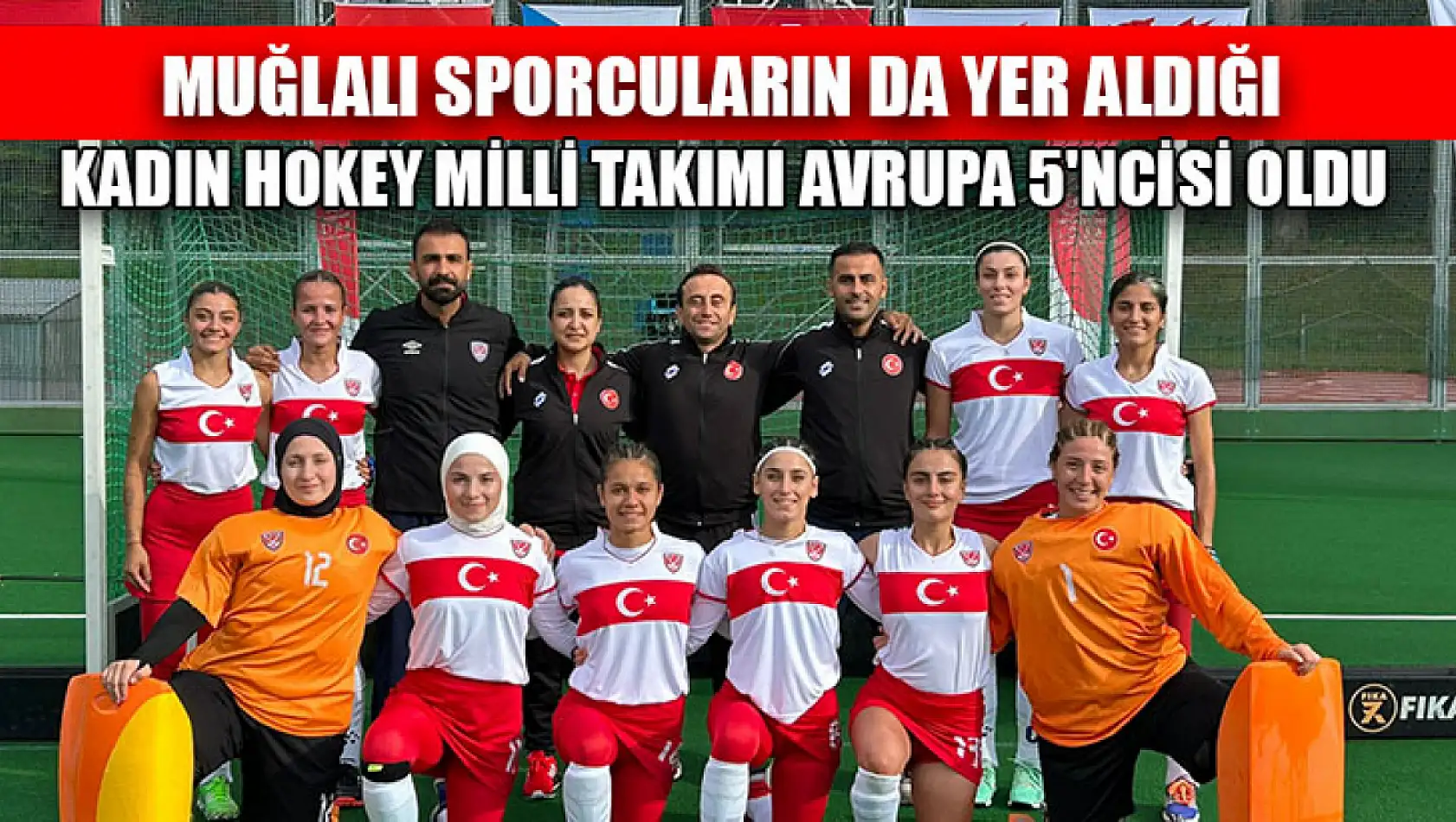 Muğlalı Sporcuların da Yer Aldığı Kadın Hokey Milli Takımı Avrupa 5'incisi Oldu