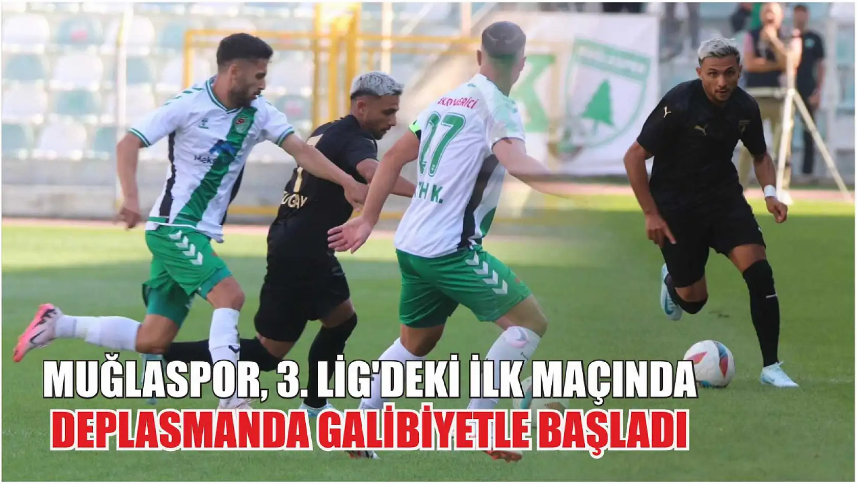 Muğlaspor, 3. Lig'deki İlk Maçında Deplasmanda Galibiyetle Başladı