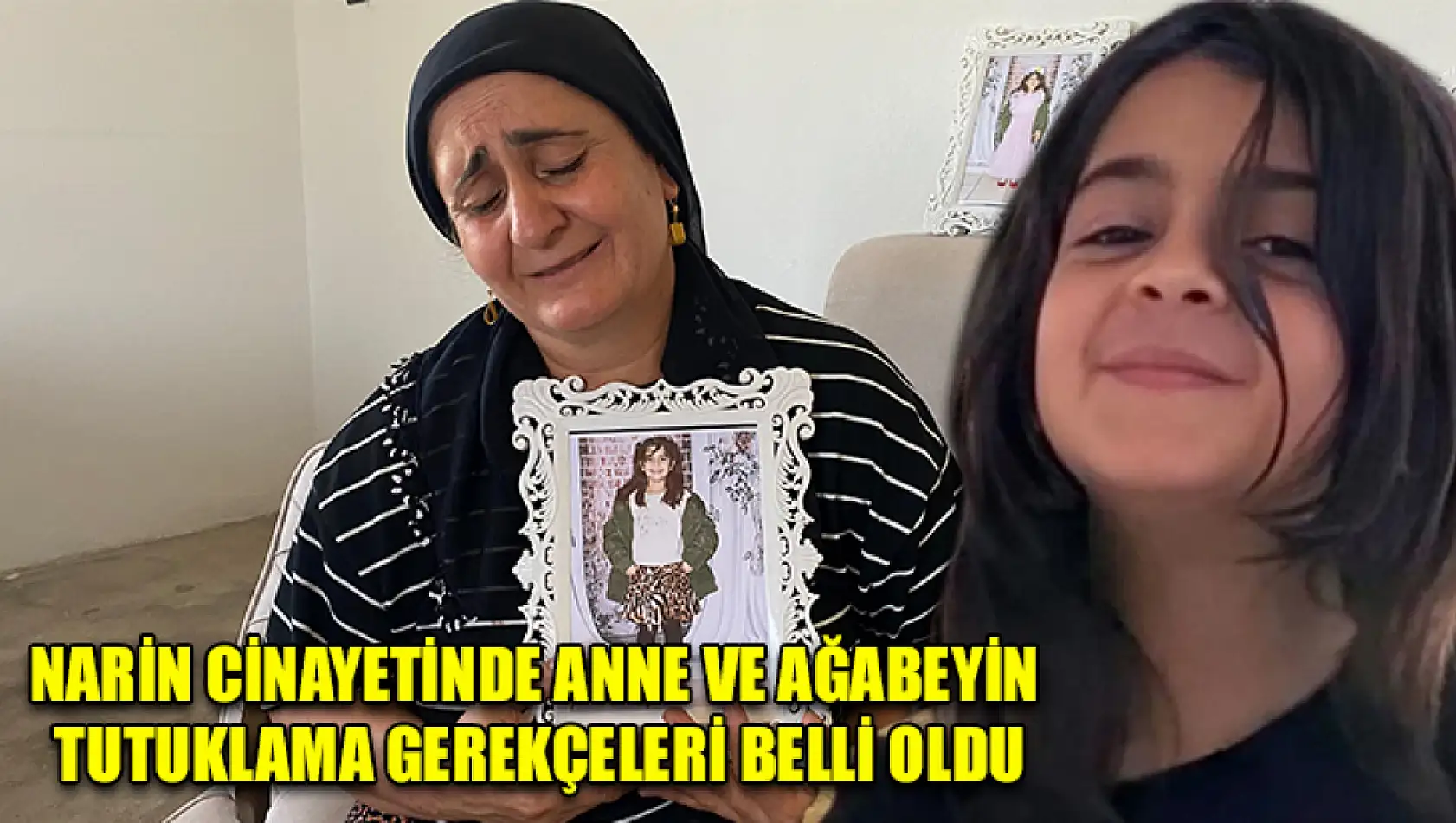 Narin cinayetinde anne ve ağabeyin tutuklama gerekçeleri belli oldu