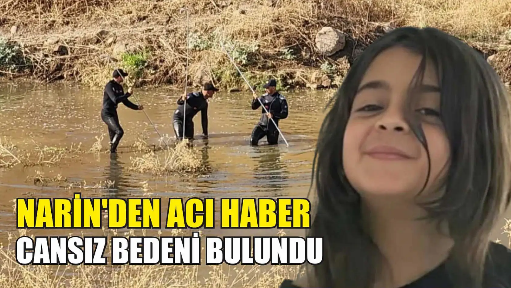 Narin'den acı haber: Cansız bedeni bulundu