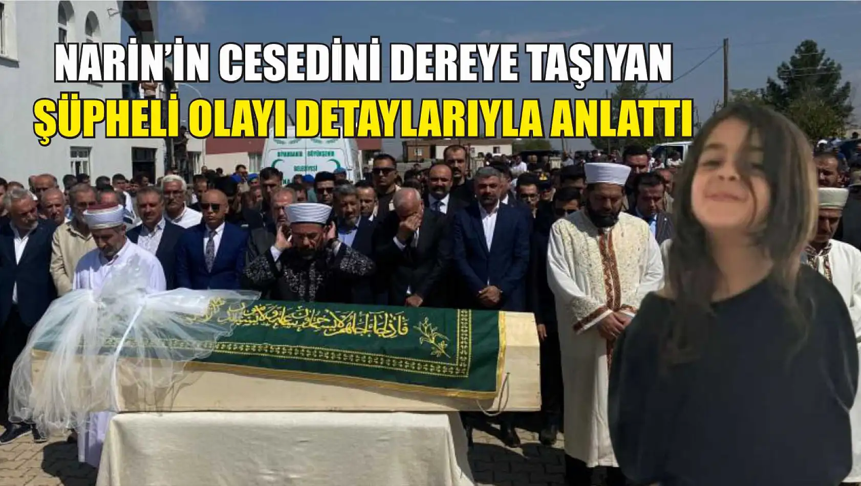 Narin'in cesedini dereye taşıyan şüpheli olayı detaylarıyla anlattı