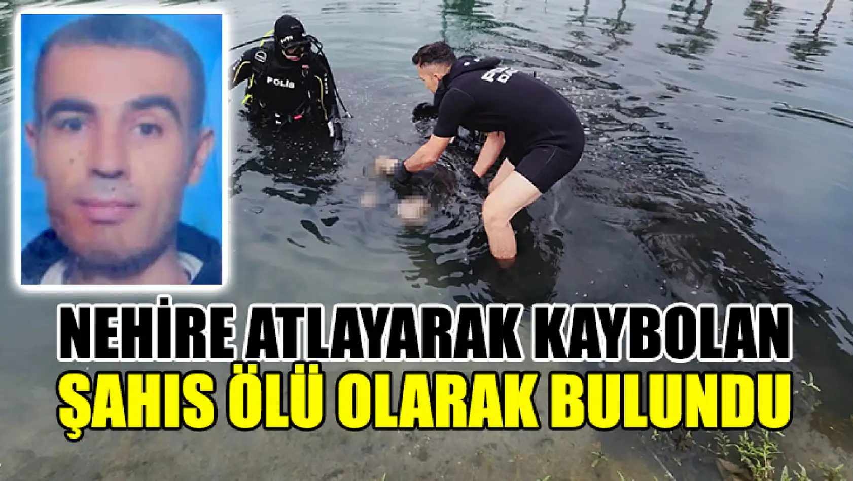 Nehire Atlayarak Kaybolan Şahıs Ölü Olarak Bulundu