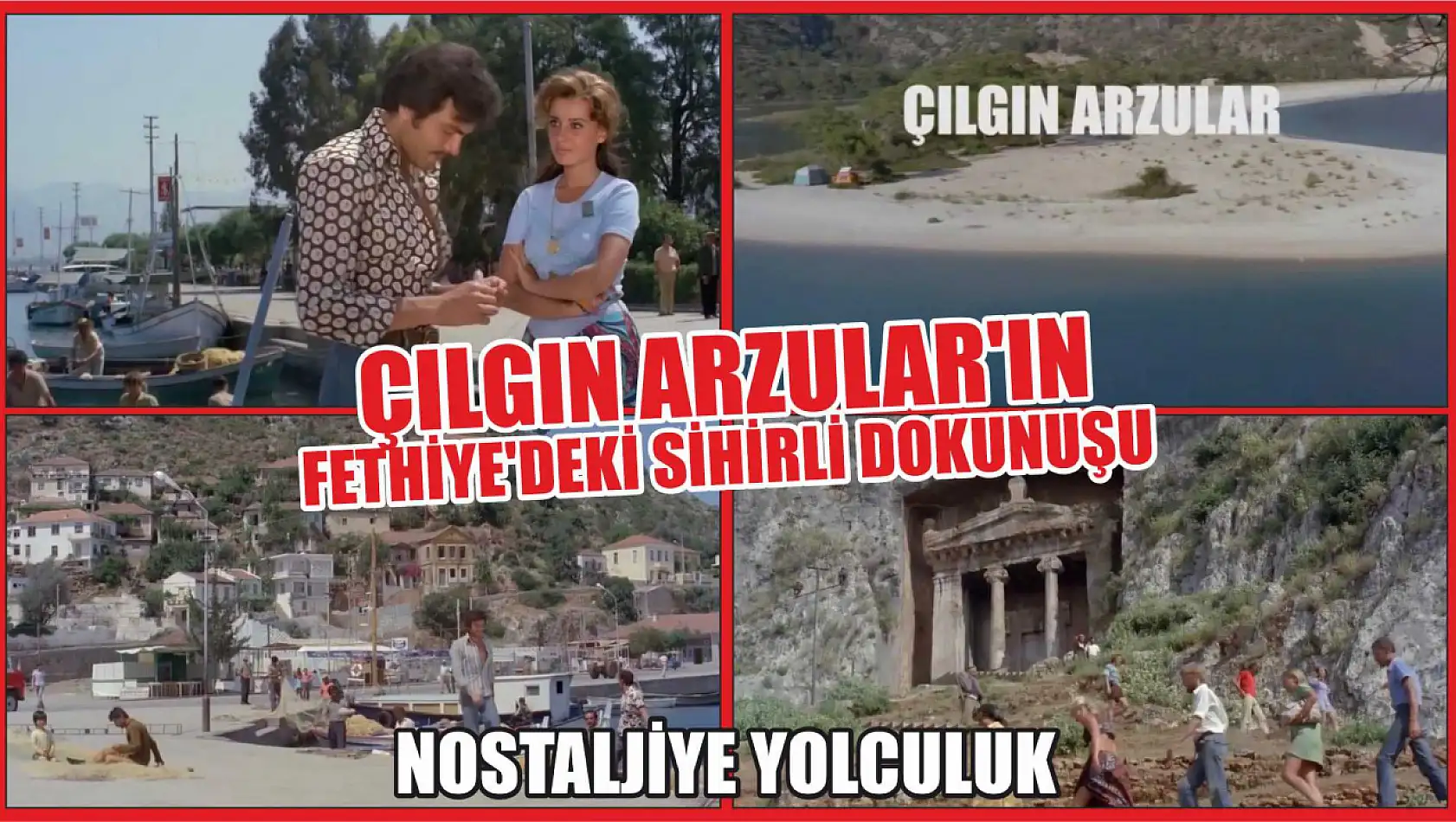 Nostaljiye Yolculuk: Çılgın Arzular'ın Fethiye'deki Sihirli Dokunuşu