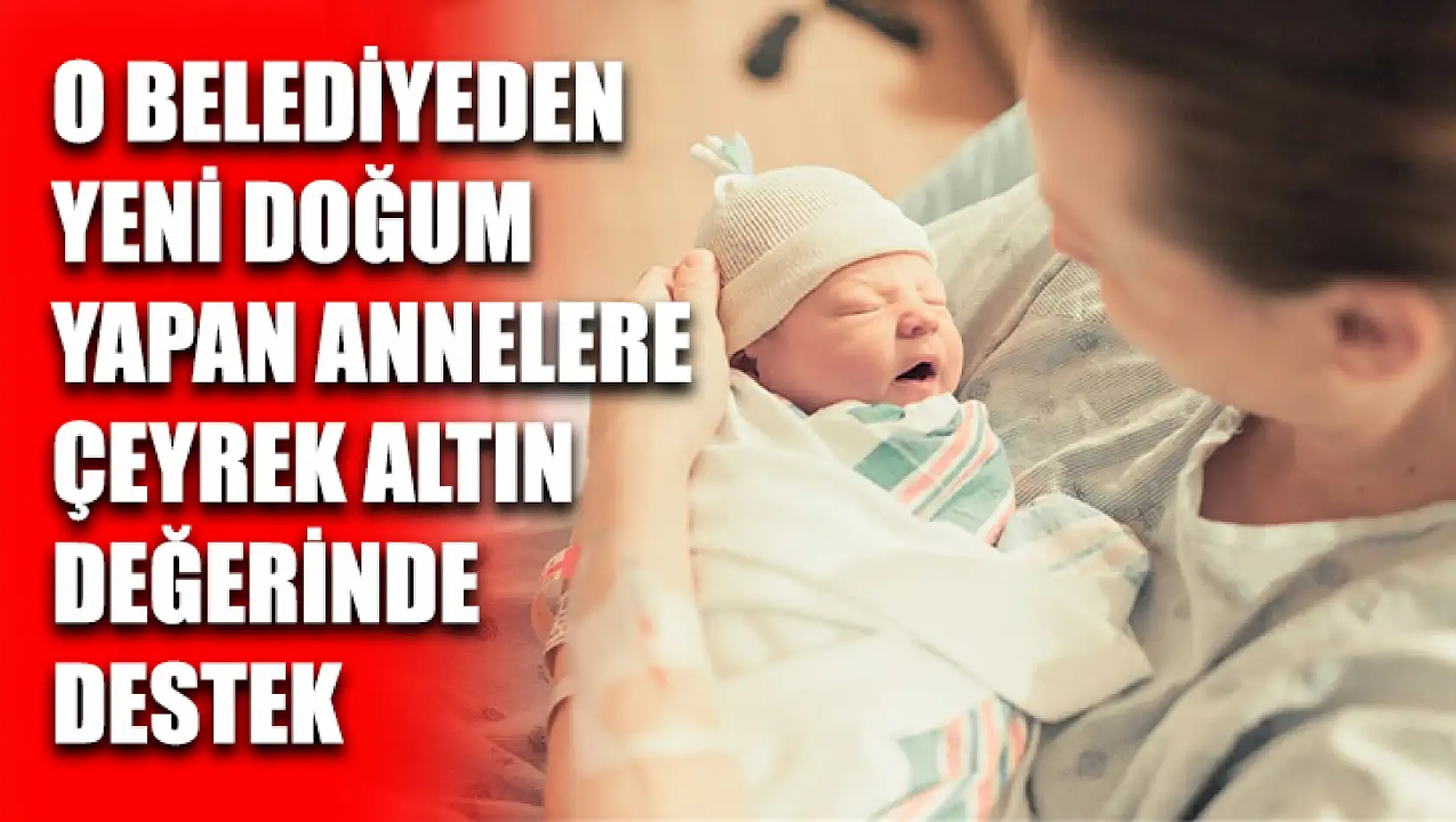 O Belediyeden Yeni Doğum Yapan Annelere Çeyrek Altın Değerinde Destek