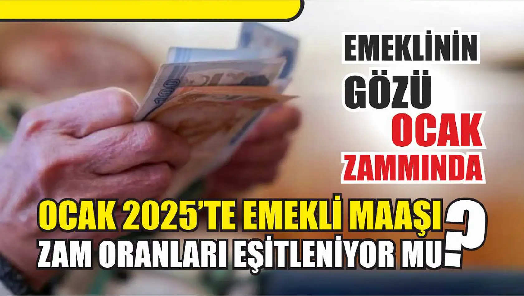 Ocak 2025'te Emekli Maaşı Zam Oranları Eşitleniyor mu? Emeklilerin Gözü Ocak Zammında