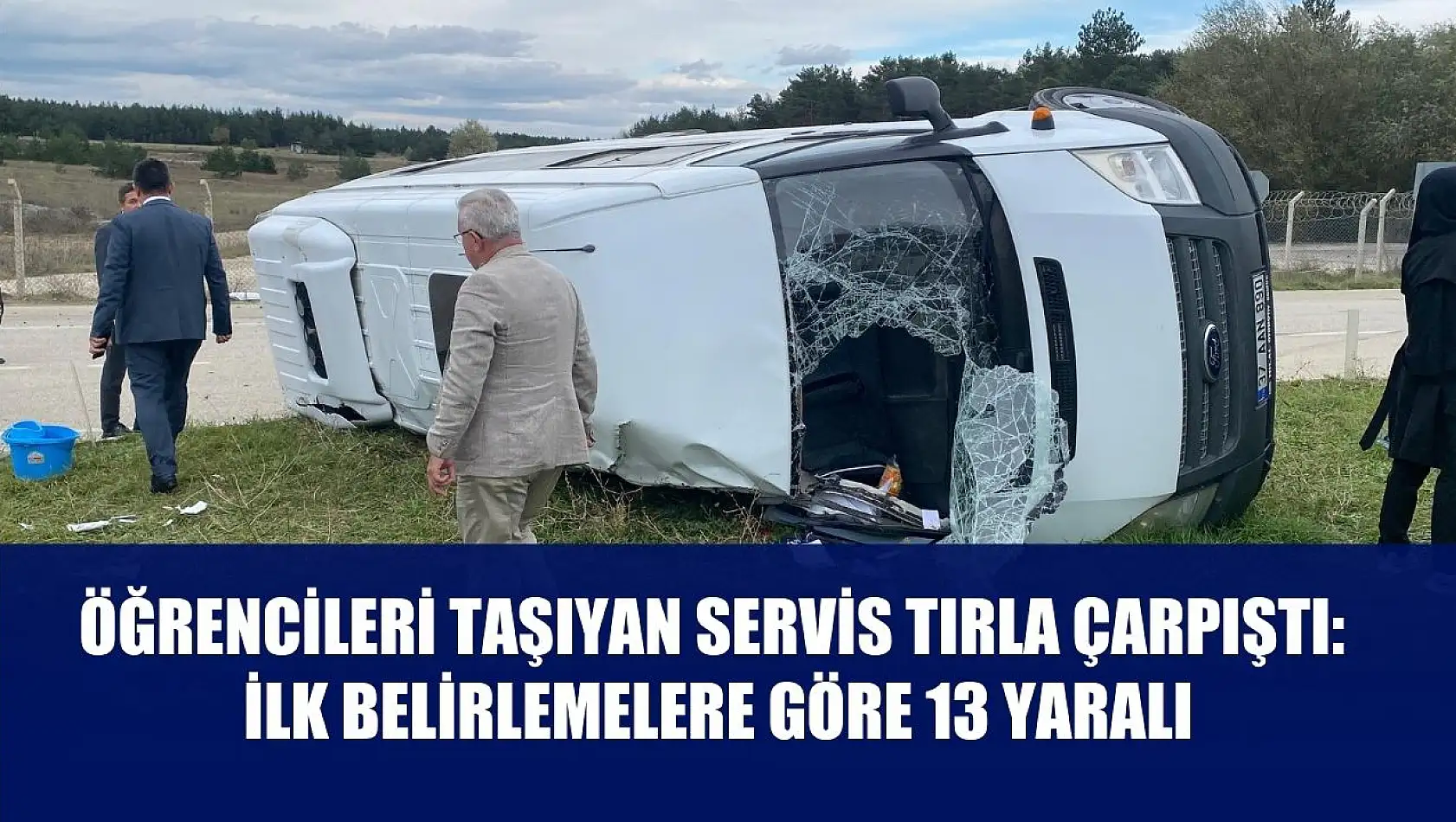 Öğrencileri taşıyan servis tırla çarpıştı: İlk belirlemelere göre 13 yaralı