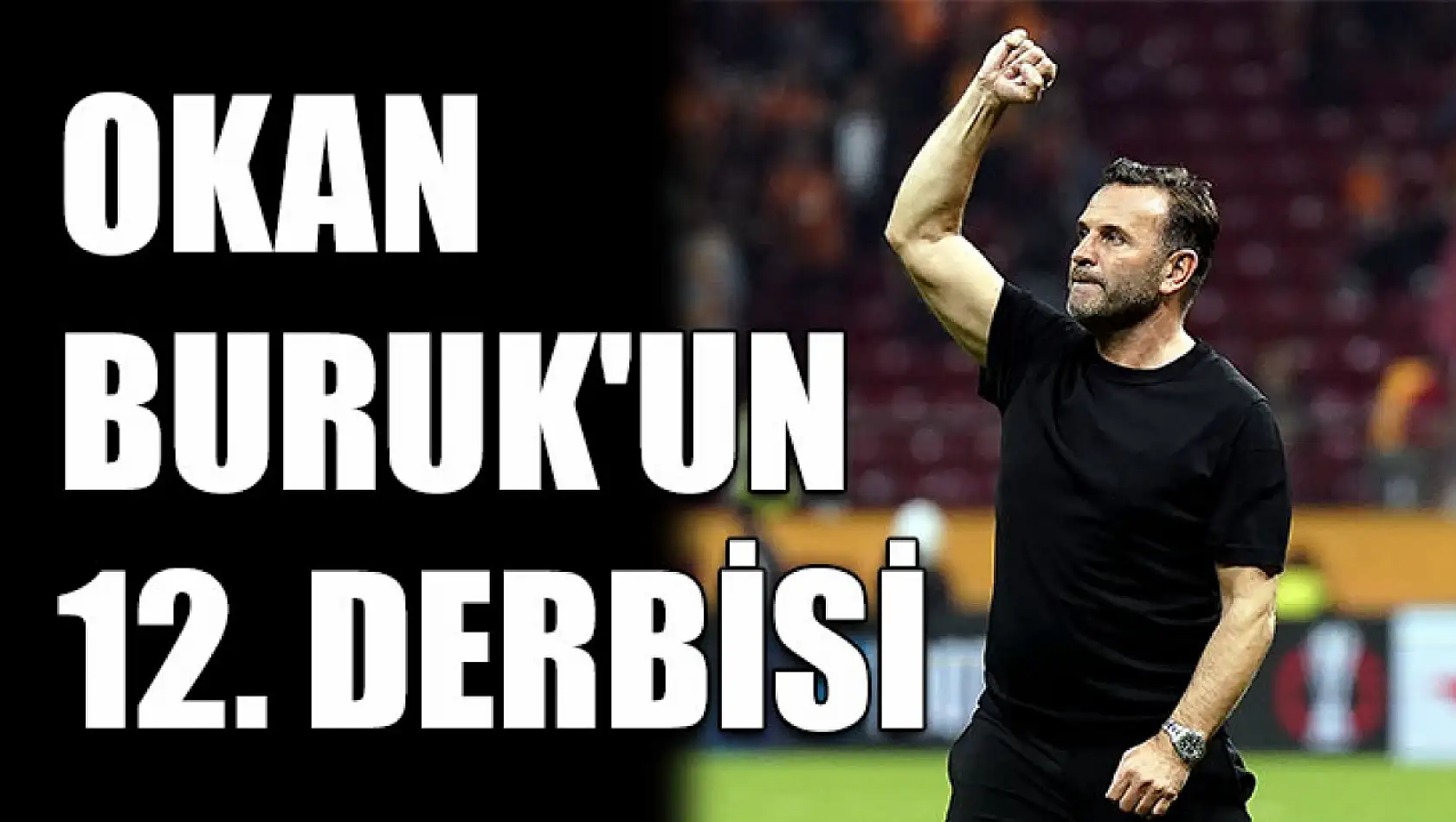 Okan Buruk'un 12. derbisi