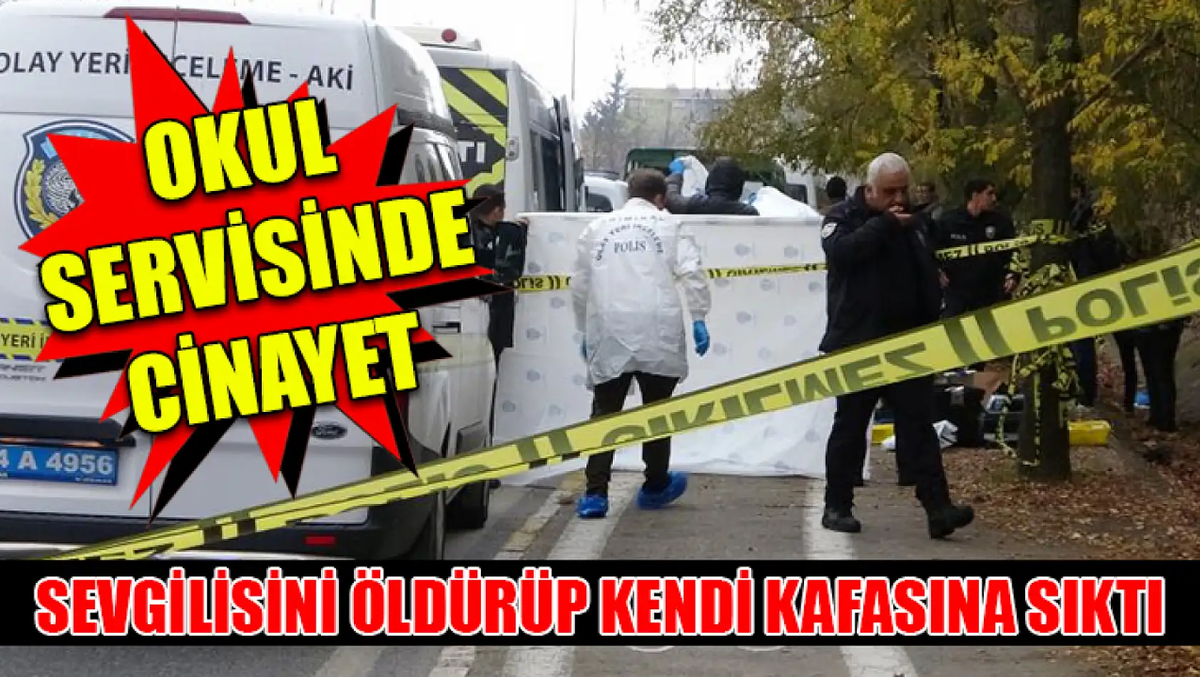 Okul servisinde cinayet: Sevgilisini öldürüp kendi kafasına sıktı