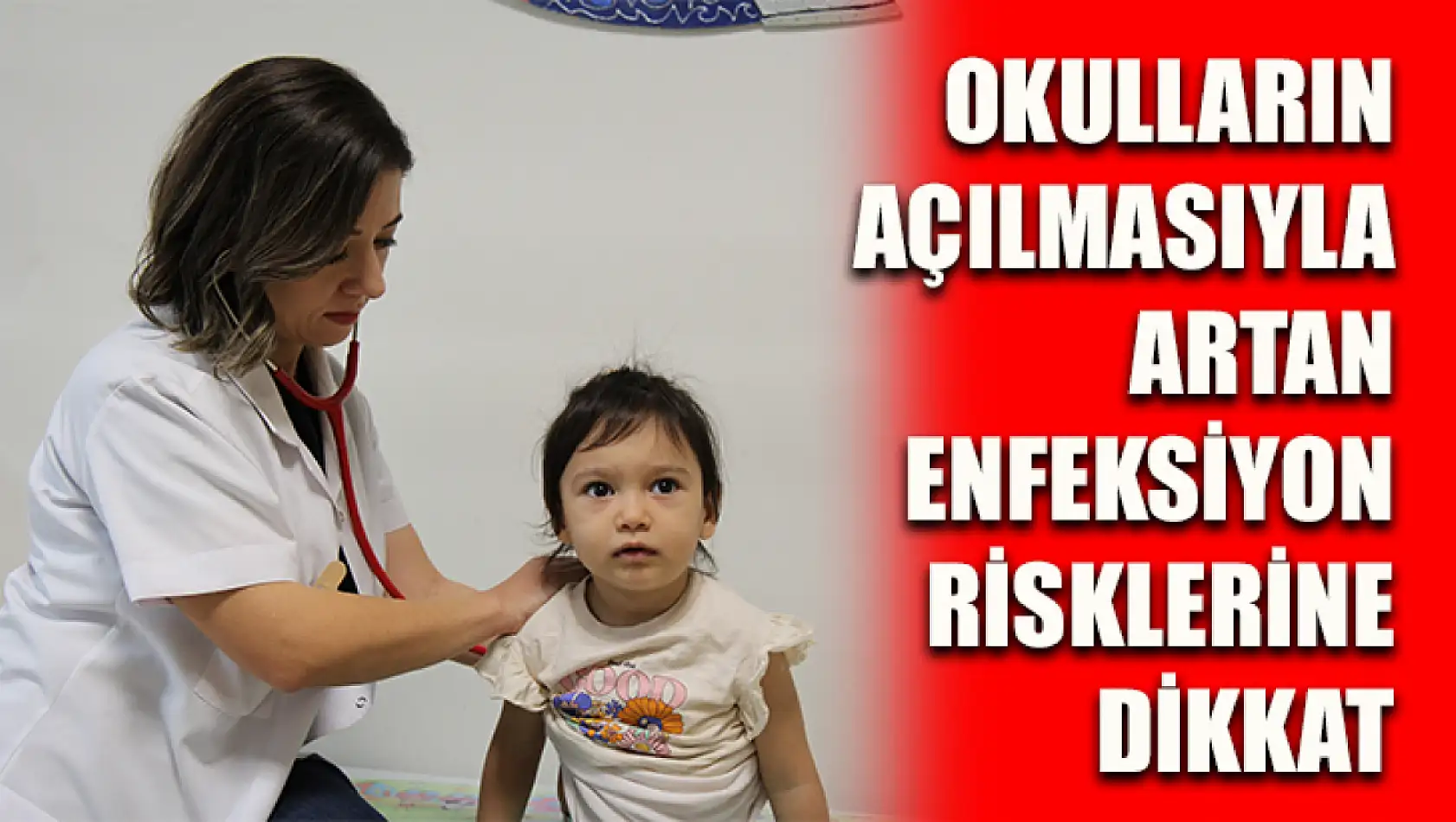 Okulların açılmasıyla artan enfeksiyon risklerine dikkat