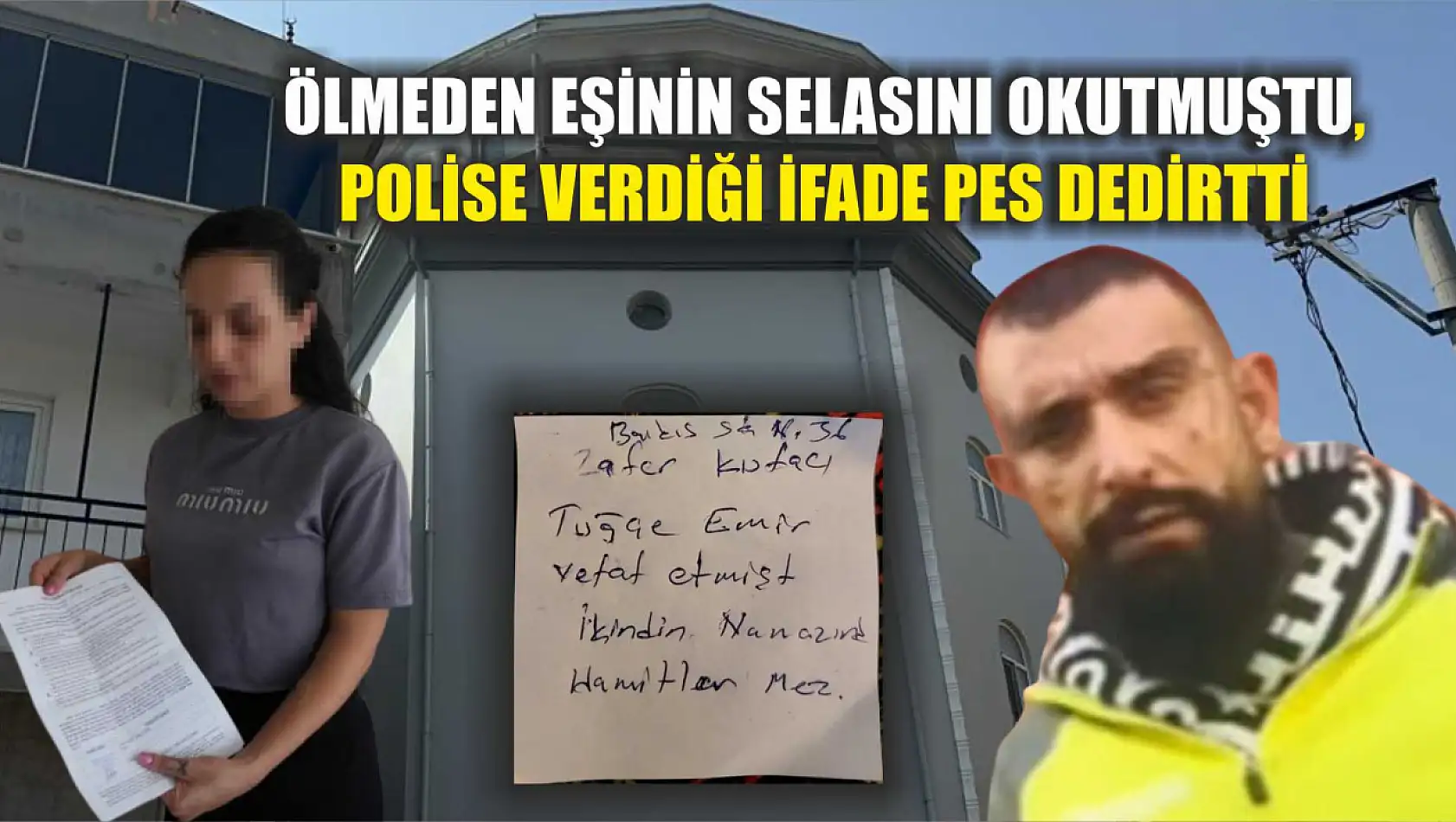 Ölmeden eşinin selasını okutmuştu, polise verdiği ifade pes dedirtti